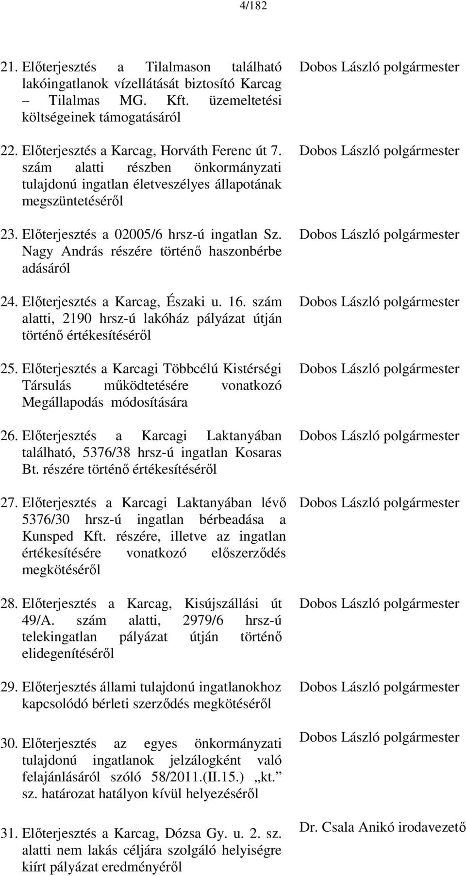 Előterjesztés a Karcag, Északi u. 16. szám alatti, 2190 hrsz-ú lakóház pályázat útján történő értékesítéséről 25.