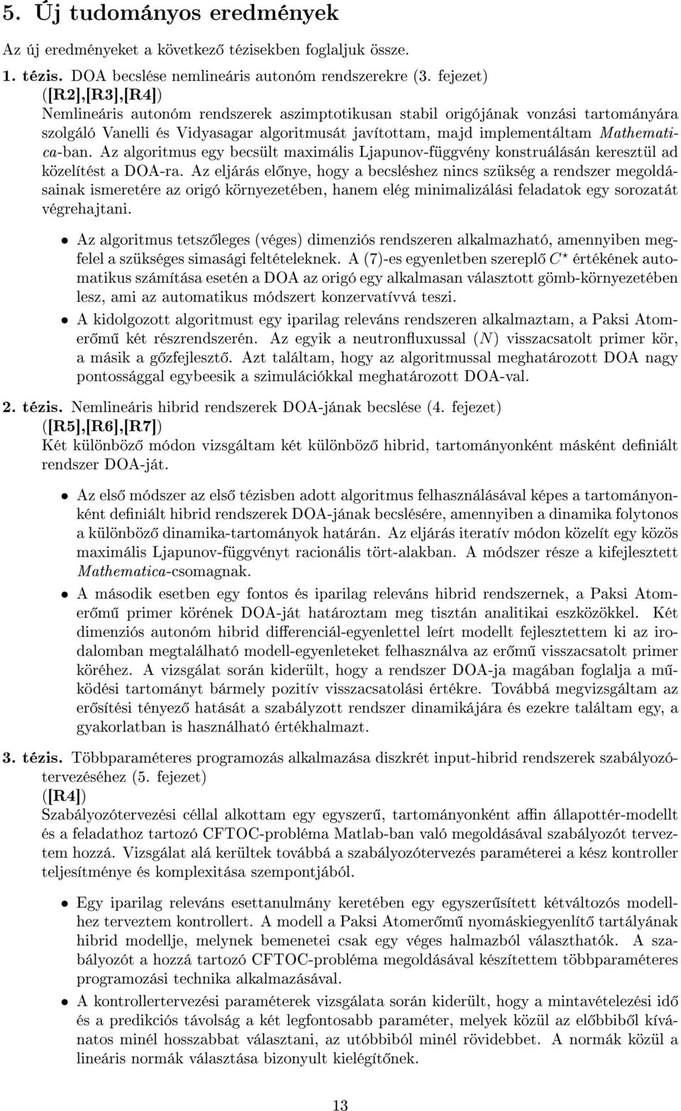 Mathematica-ban. Az algoritmus egy becsült maximális Ljapunov-függvény konstruálásán keresztül ad közelítést a DOA-ra.