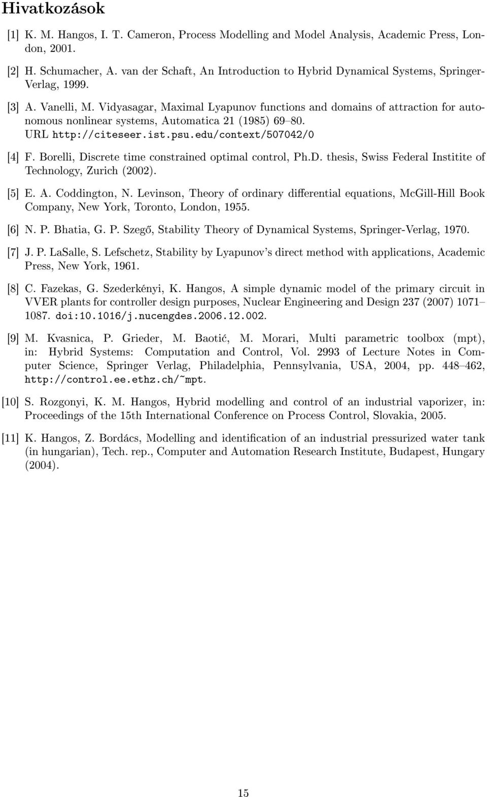 Vidyasagar, Maximal Lyapunov functions and domains of attraction for autonomous nonlinear systems, Automatica 21 (1985) 6980. URL http://citeseer.ist.psu.edu/context/507042/0 [4] F.