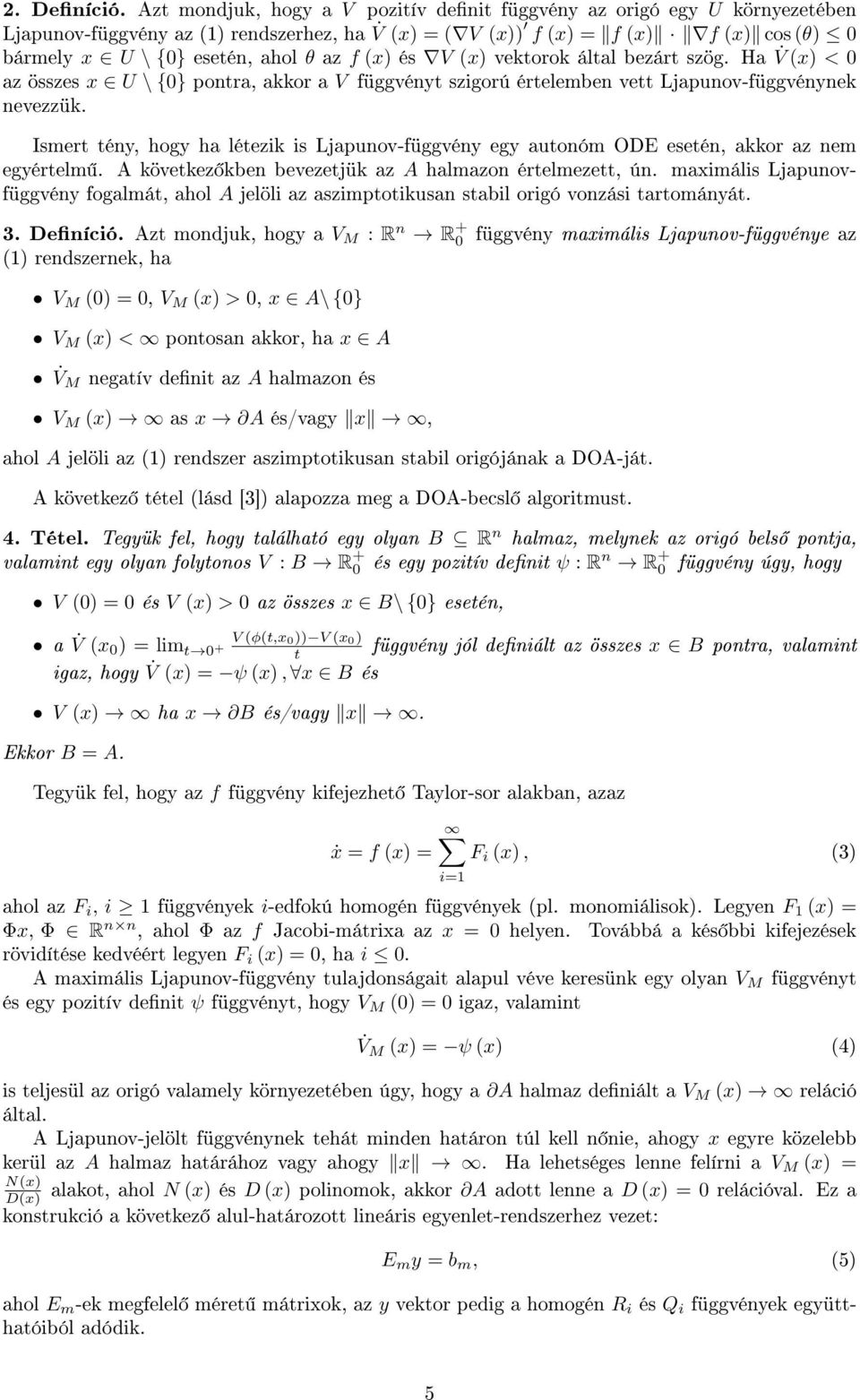 (x) és V (x) vektorok által bezárt szög. Ha V (x) < 0 az összes x U \ {0} pontra, akkor a V függvényt szigorú értelemben vett Ljapunov-függvénynek nevezzük.