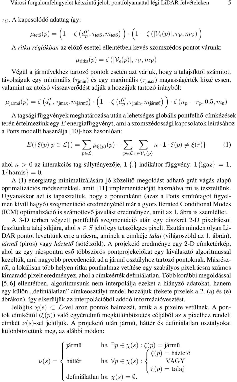 V ɛ (p), τ V, m V ) Végül a járművekhez tartozó pontok esetén azt várjuk, hogy a talajsíktól számított távolságuk egy minimális (τ jmin ) és egy maximális (τ jmax ) magasságérték közé essen, valamint