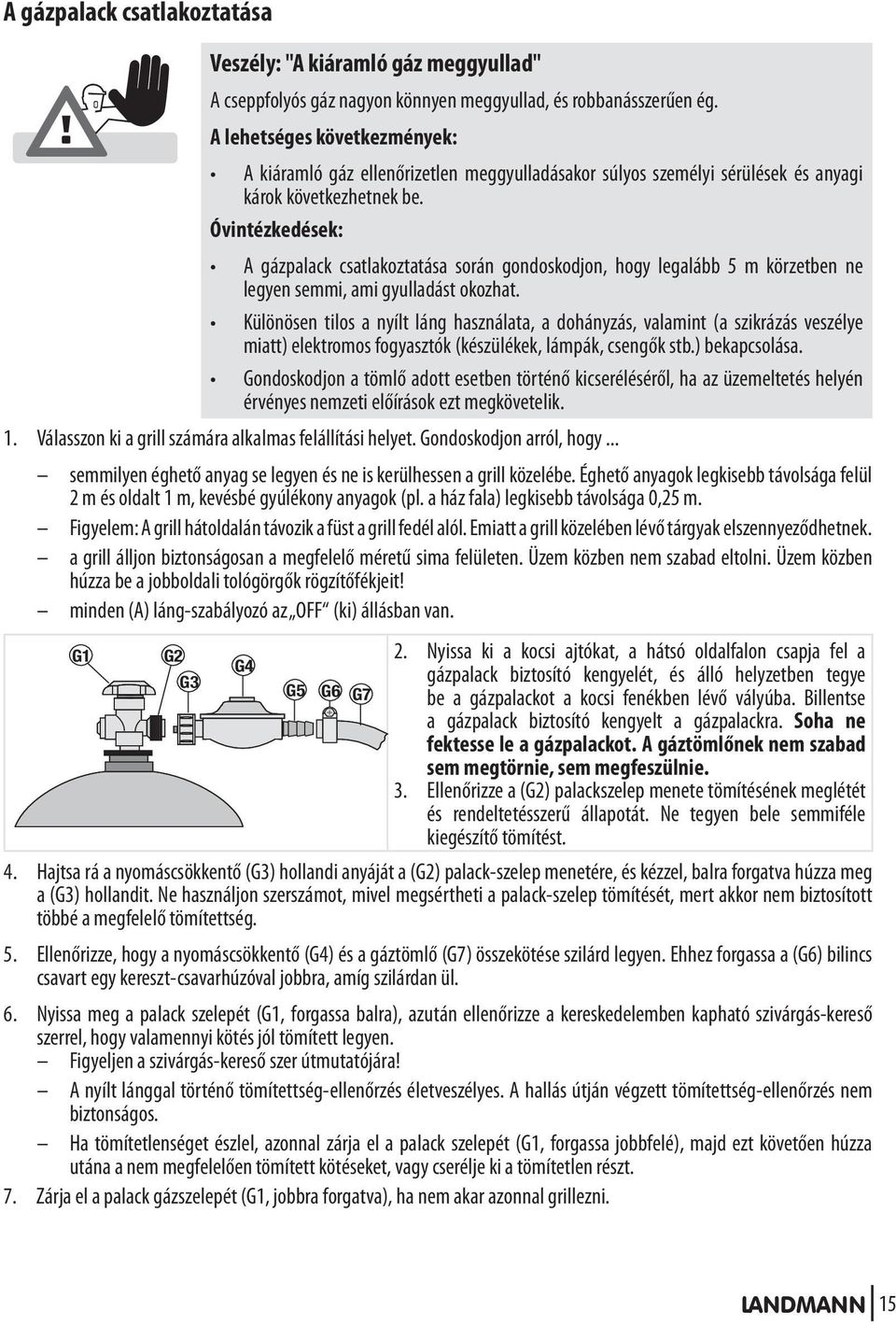 Óvintézkedések: A gázpalack csatlakoztatása során gondoskodjon, hogy legalább 5 m körzetben ne legyen semmi, ami gyulladást okozhat.