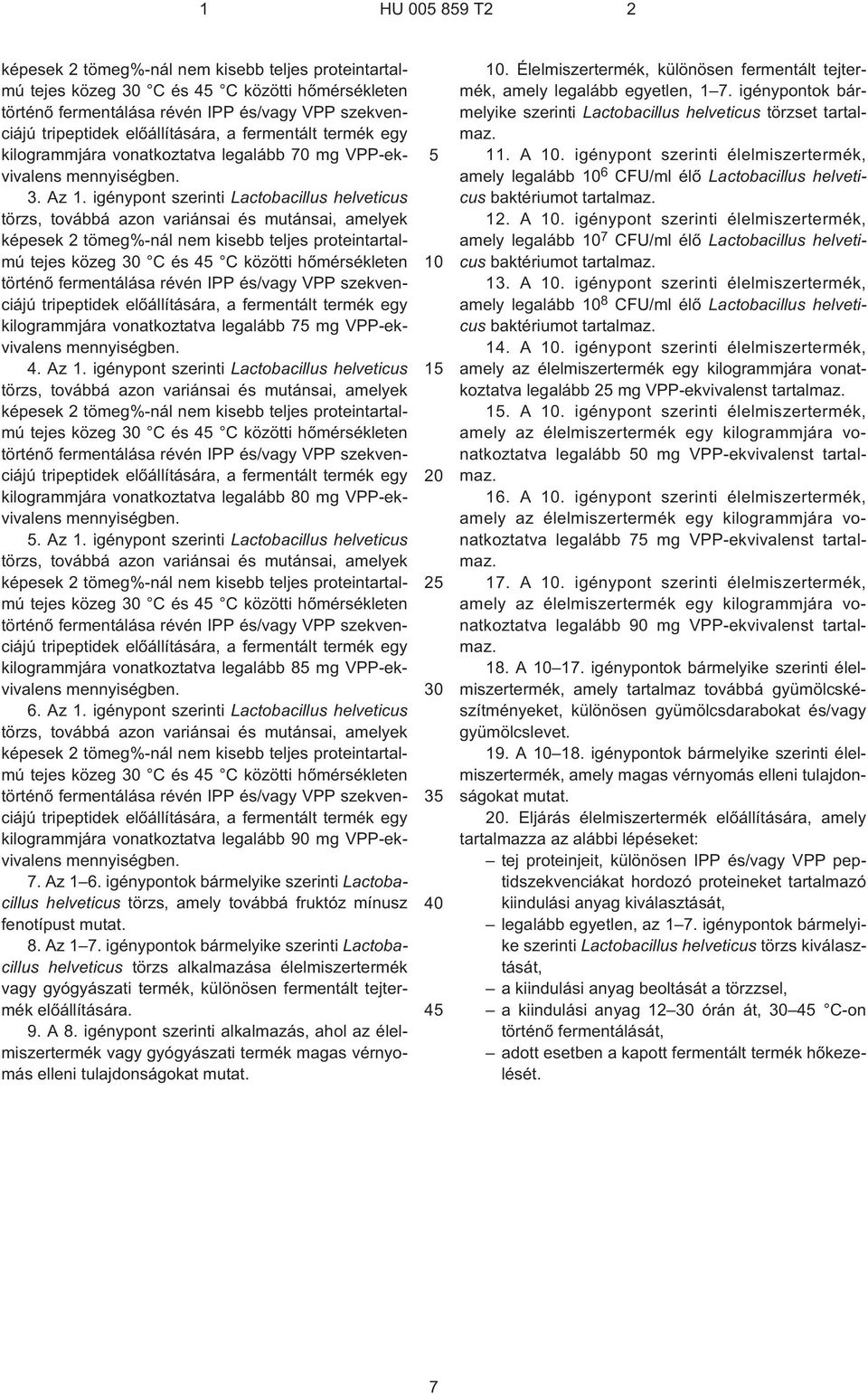 igénypont szerinti Lactobacillus helveticus törzs, továbbá azon variánsai és mutánsai, amelyek képesek 2 tömeg%-nál nem kisebb teljes proteintartalmú tejes közeg C és 4 C közötti hõmérsékleten