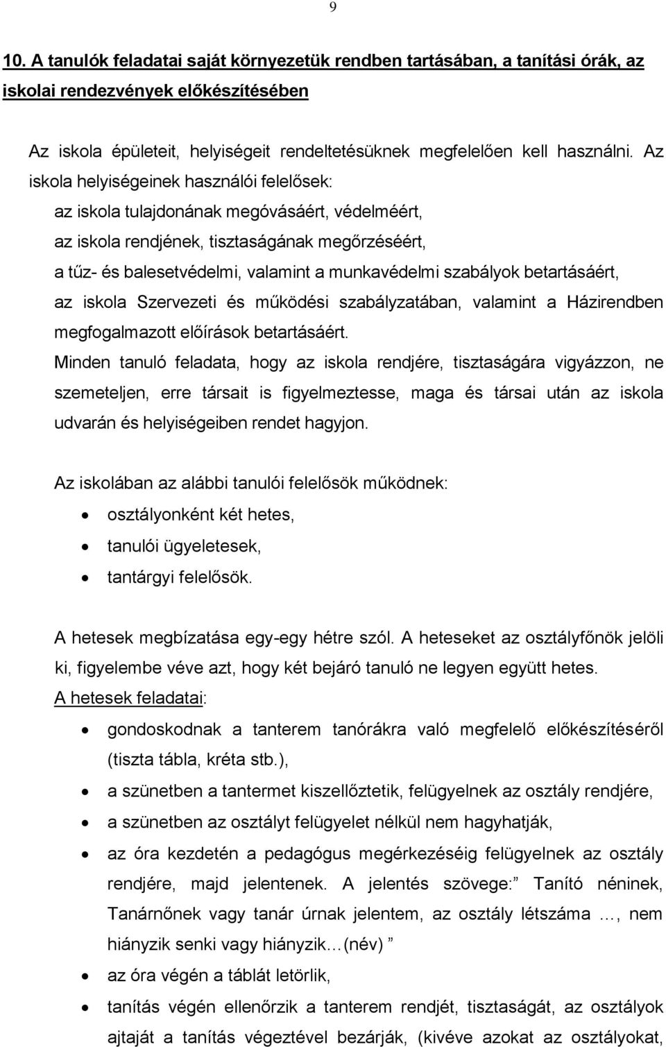 szabályok betartásáért, az iskola Szervezeti és működési szabályzatában, valamint a Házirendben megfogalmazott előírások betartásáért.