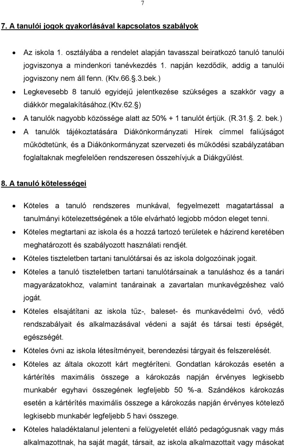 ) A tanulók nagyobb közössége alatt az 50% + 1 tanulót értjük. (R.31.. 2. bek.