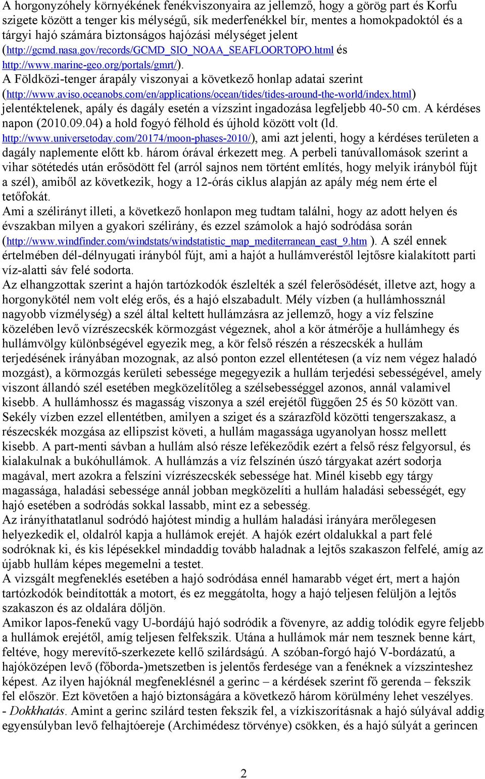 A Földközi-tenger árapály viszonyai a következő honlap adatai szerint (http://www.aviso.oceanobs.com/en/applications/ocean/tides/tides-around-the-world/index.