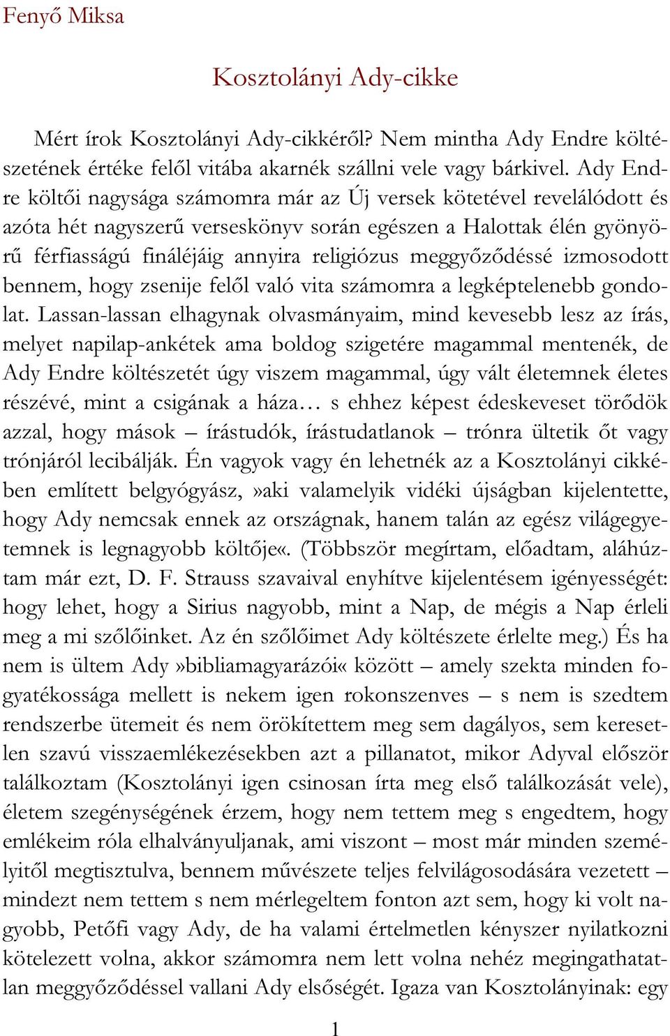 meggyőződéssé izmosodott bennem, hogy zsenije felől való vita számomra a legképtelenebb gondolat.