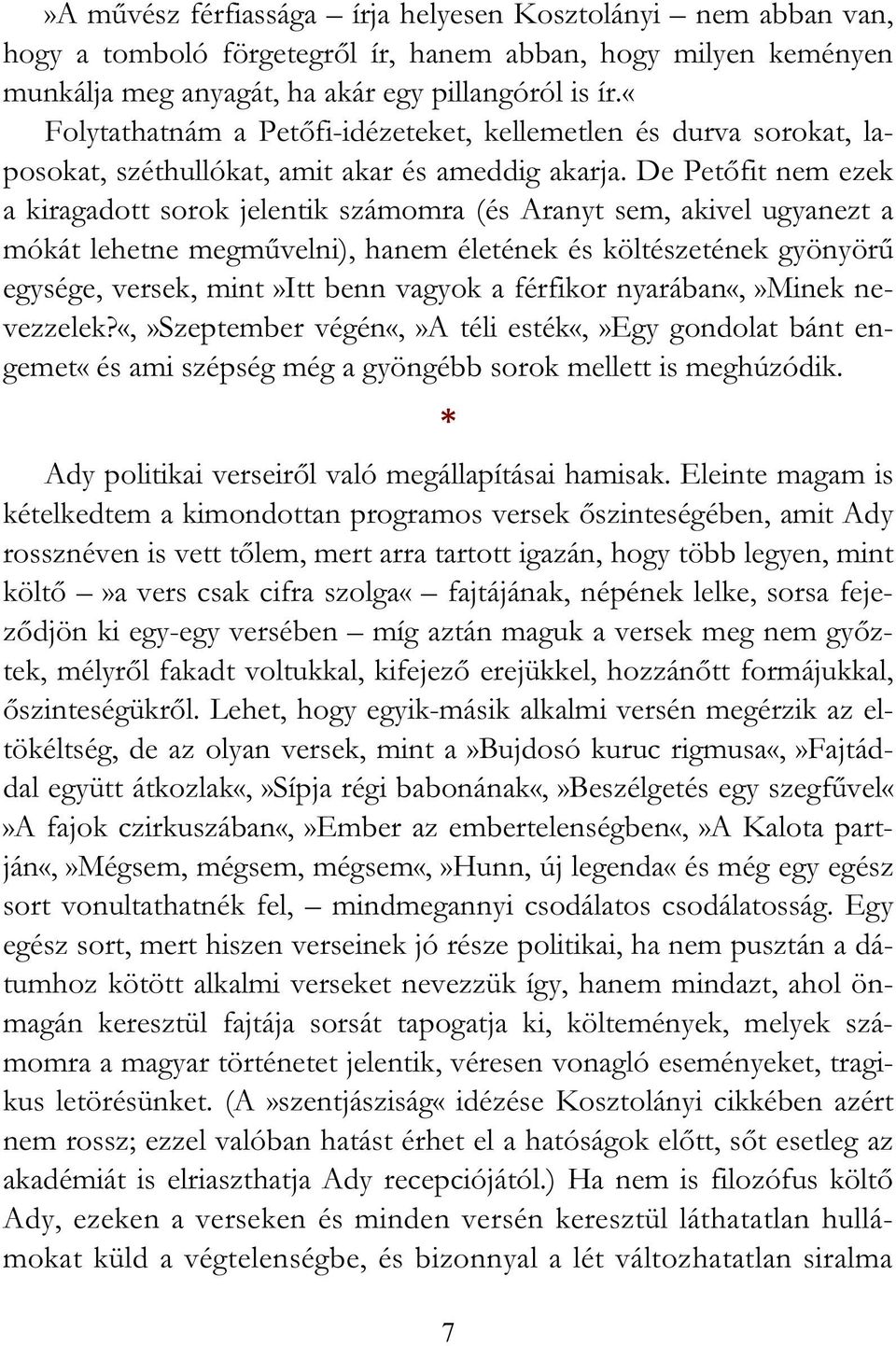 De Petőfit nem ezek a kiragadott sorok jelentik számomra (és Aranyt sem, akivel ugyanezt a mókát lehetne megművelni), hanem életének és költészetének gyönyörű egysége, versek, mint»itt benn vagyok a