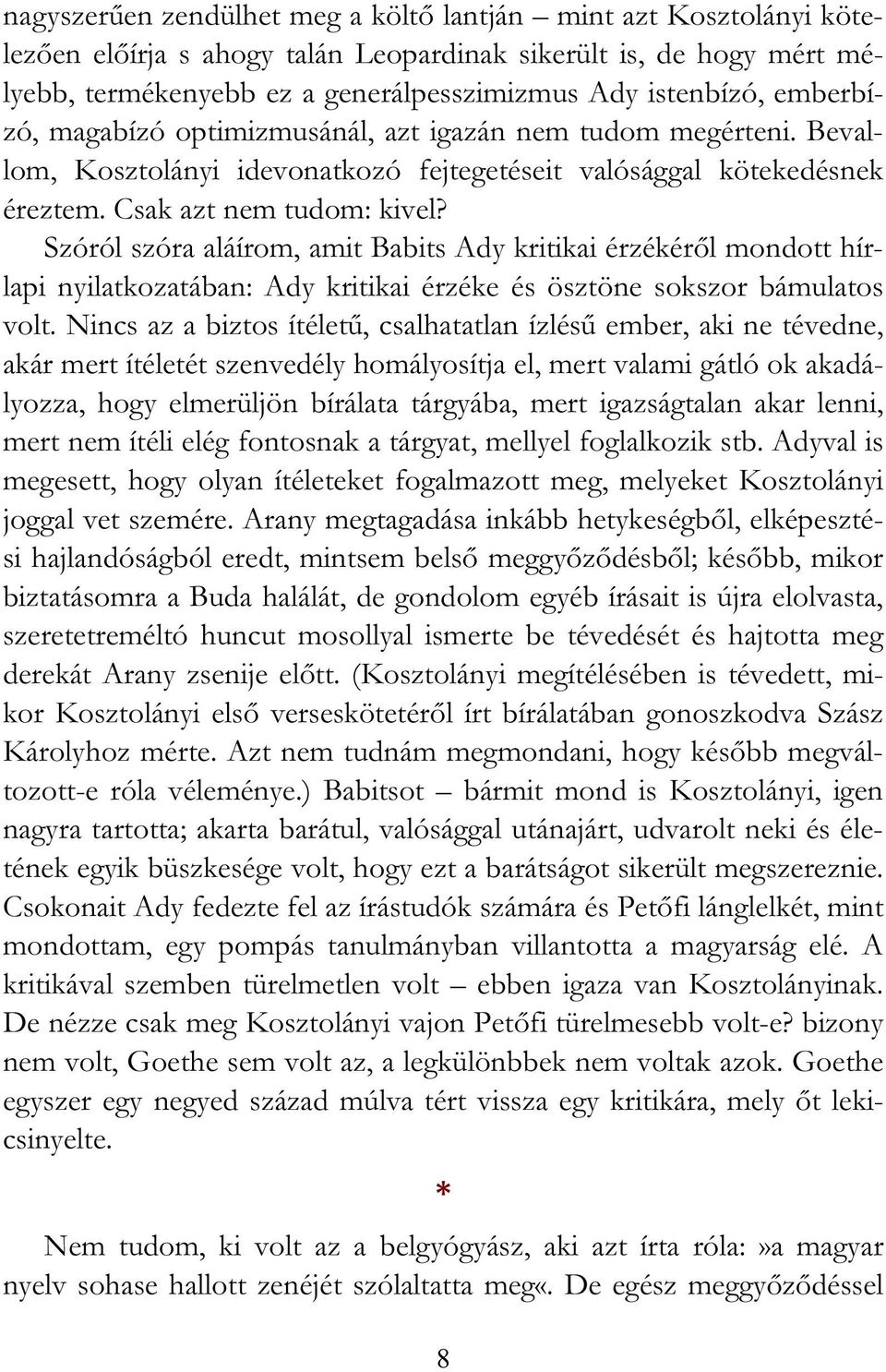 Szóról szóra aláírom, amit Babits Ady kritikai érzékéről mondott hírlapi nyilatkozatában: Ady kritikai érzéke és ösztöne sokszor bámulatos volt.