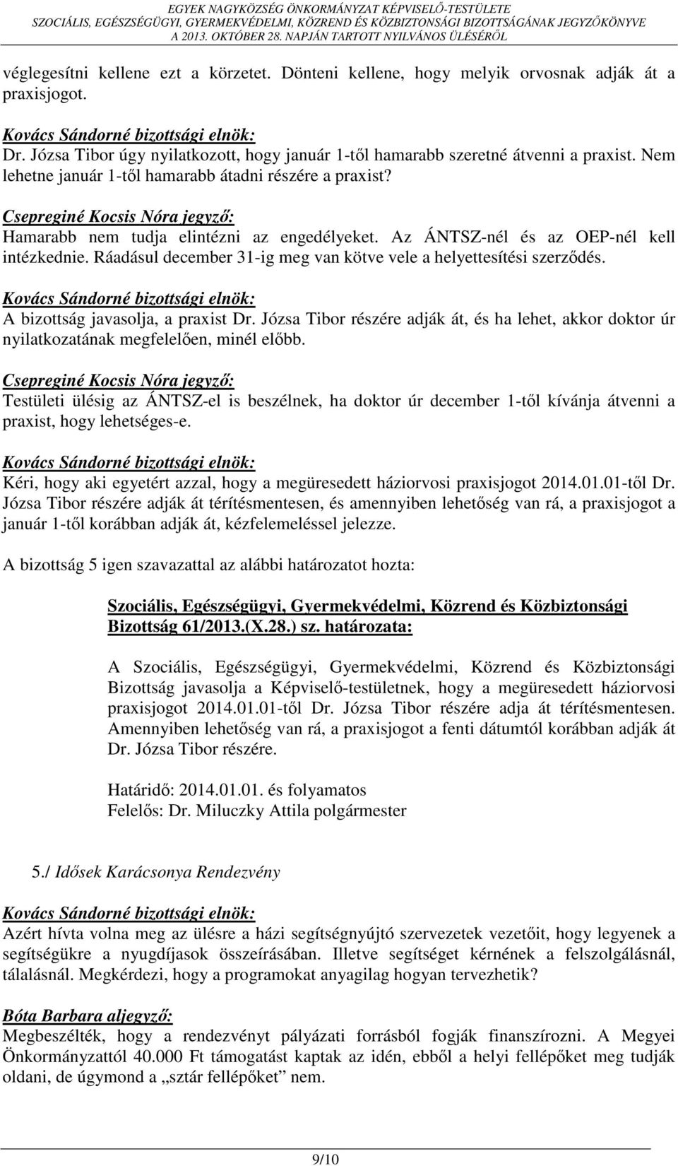 Ráadásul december 31-ig meg van kötve vele a helyettesítési szerződés. A bizottság javasolja, a praxist Dr.