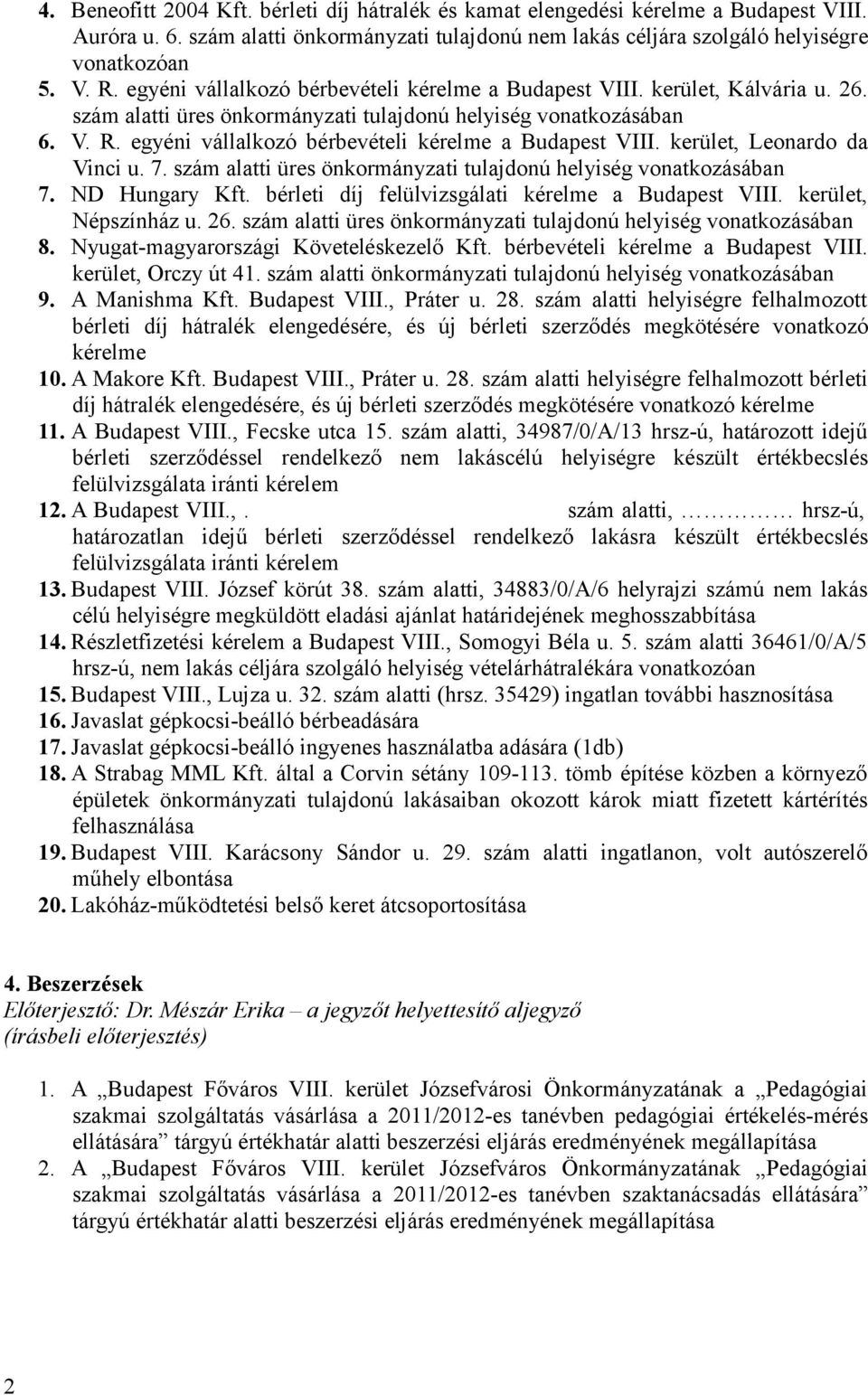 egyéni vállalkozó bérbevételi kérelme a Budapest VIII. kerület, Leonardo da Vinci u. 7. szám alatti üres önkormányzati tulajdonú helyiség vonatkozásában 7. ND Hungary Kft.