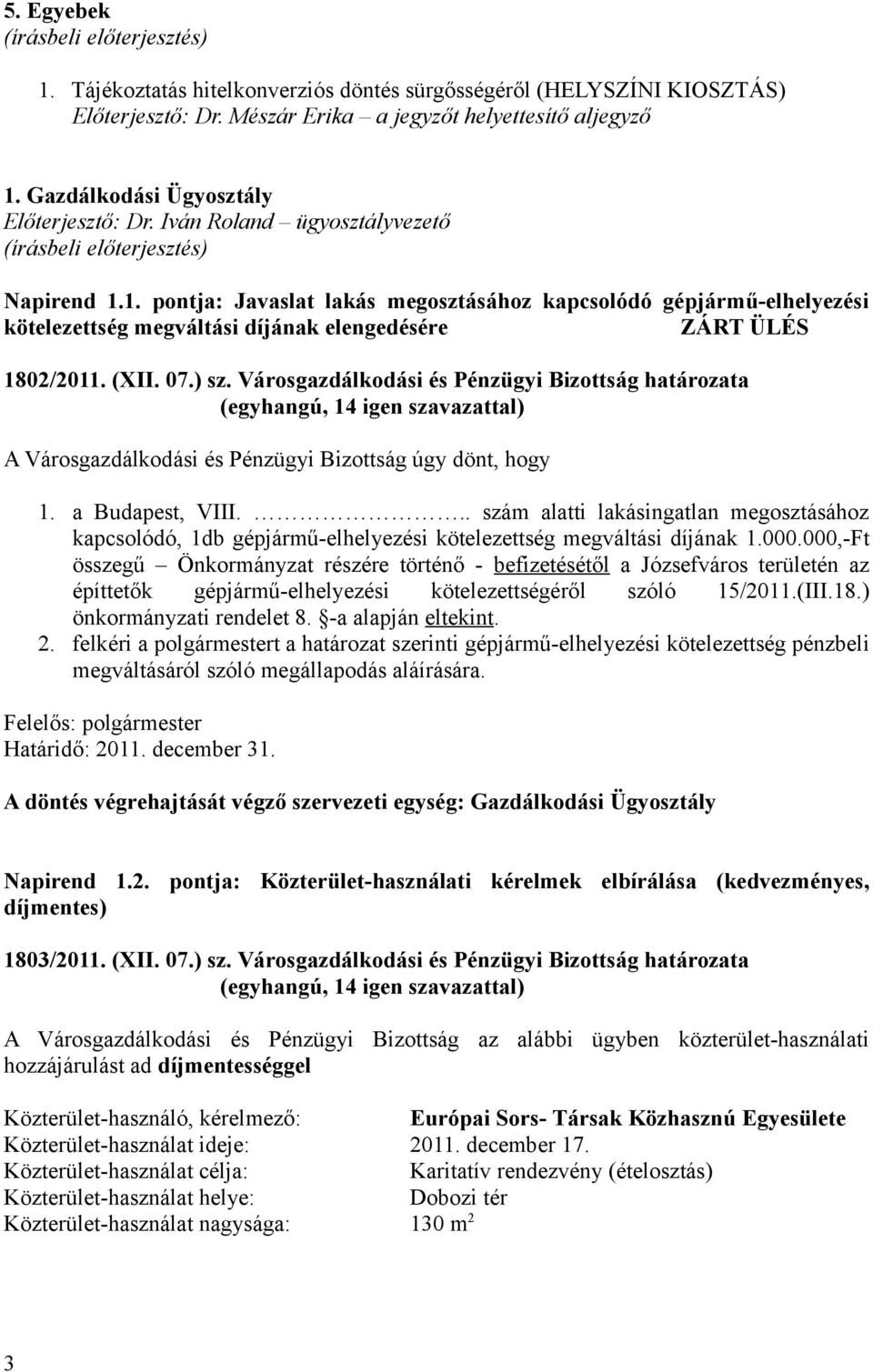 1. pontja: Javaslat lakás megosztásához kapcsolódó gépjármű-elhelyezési kötelezettség megváltási díjának elengedésére ZÁRT ÜLÉS 1802/2011. (XII. 07.) sz.