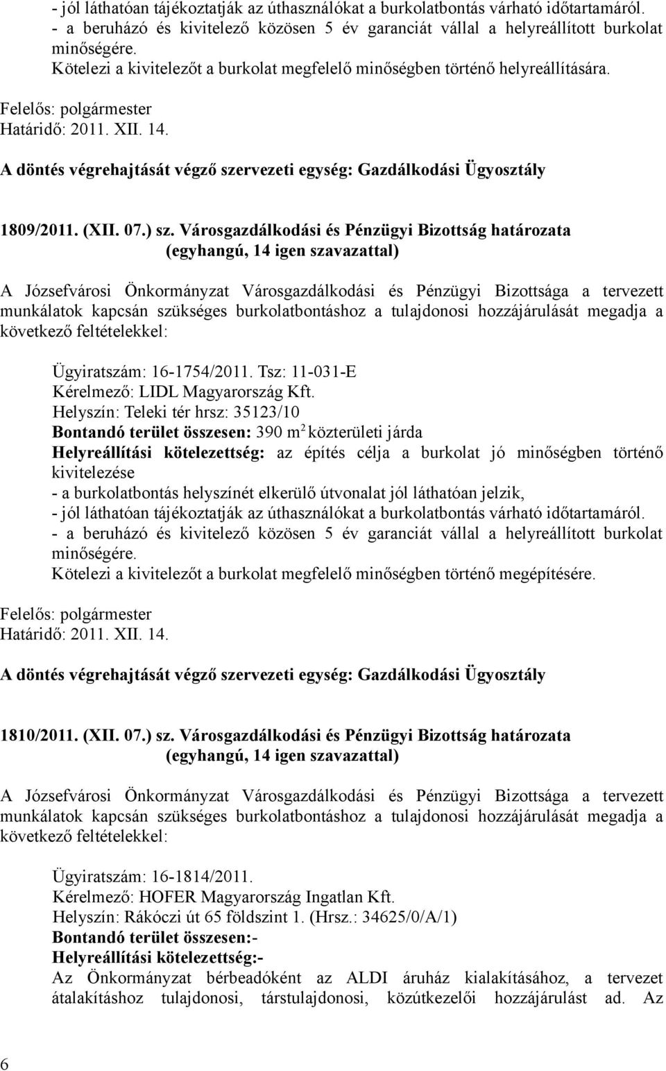 A döntés végrehajtását végző szervezeti egység: Gazdálkodási Ügyosztály 1809/2011. (XII. 07.) sz.