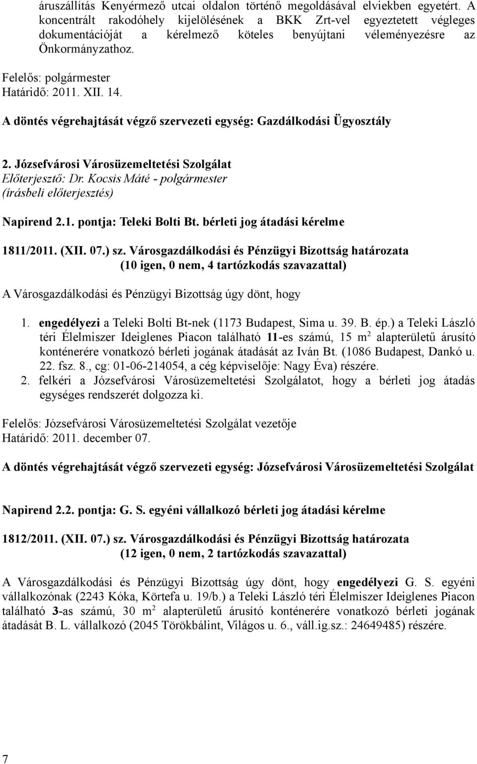 14. A döntés végrehajtását végző szervezeti egység: Gazdálkodási Ügyosztály 2. Józsefvárosi Városüzemeltetési Szolgálat Előterjesztő: Dr.