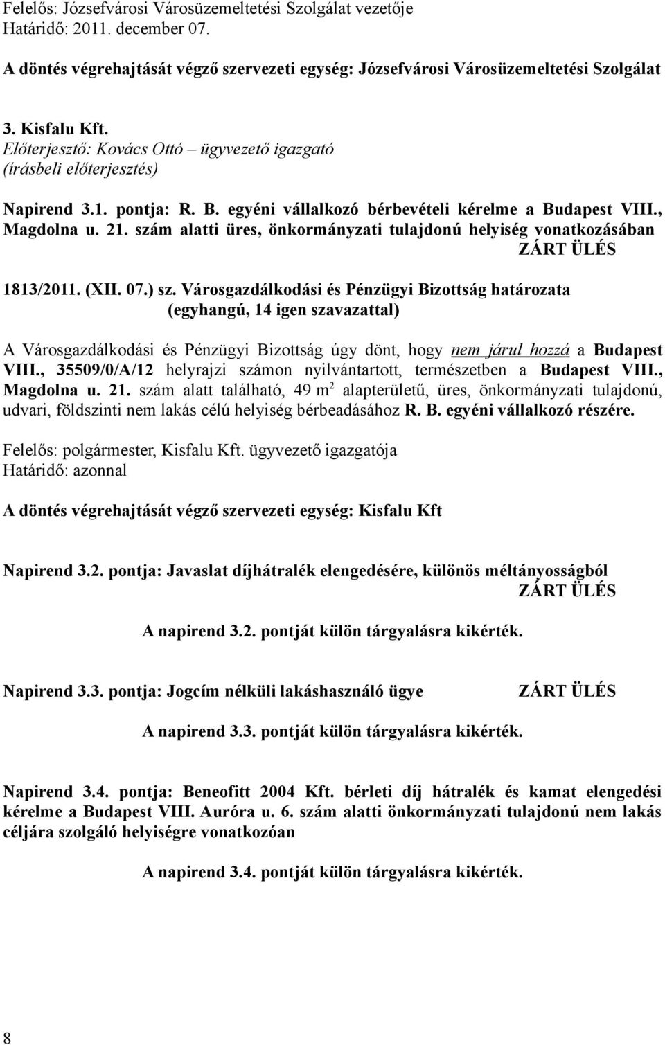 szám alatti üres, önkormányzati tulajdonú helyiség vonatkozásában ZÁRT ÜLÉS 1813/2011. (XII. 07.) sz.