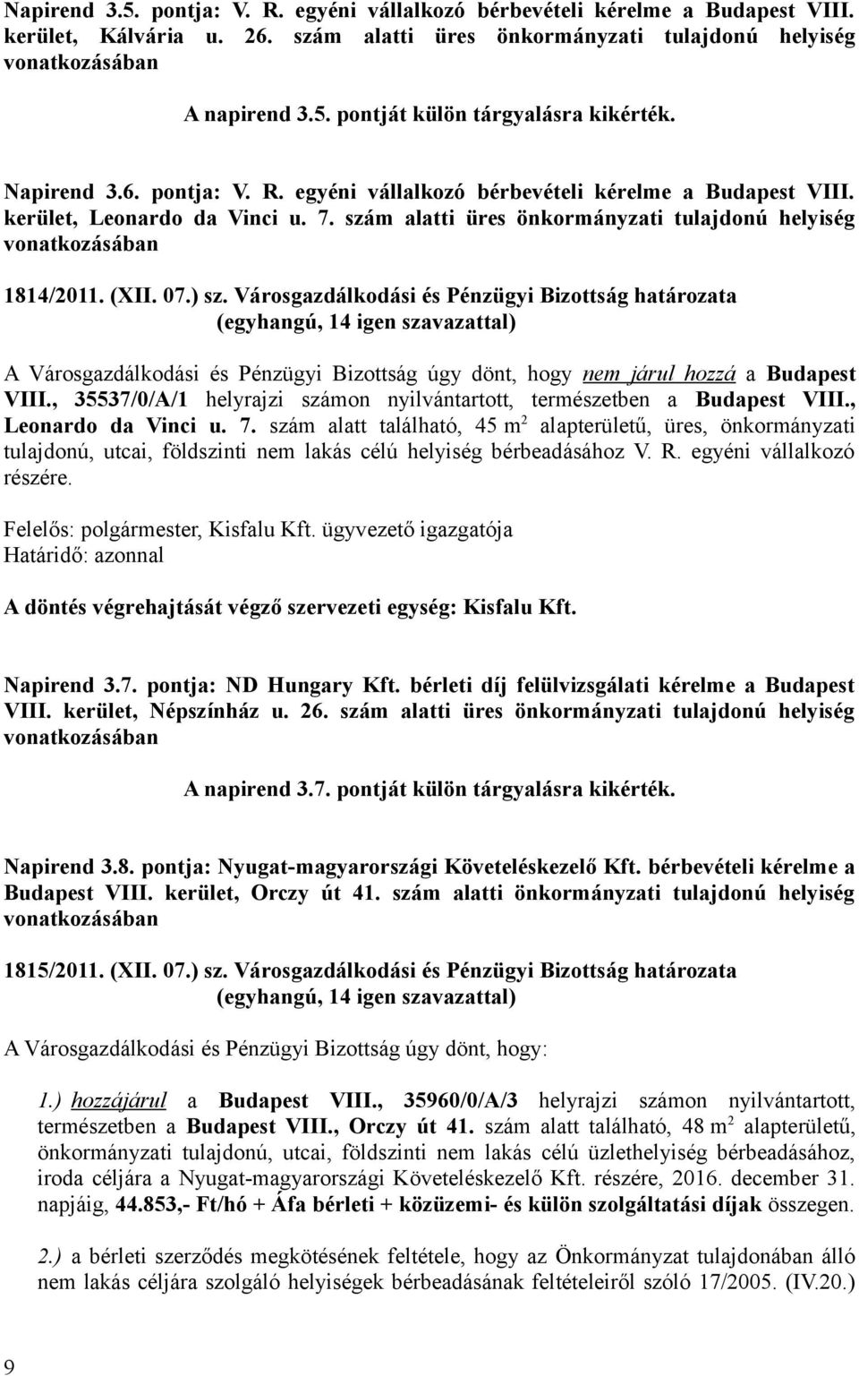 07.) sz. Városgazdálkodási és Pénzügyi Bizottság határozata A Városgazdálkodási és Pénzügyi Bizottság úgy dönt, hogy nem járul hozzá a Budapest VIII.