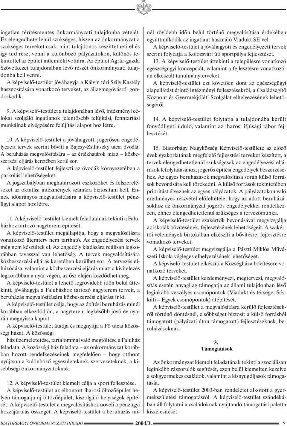 mûemléki voltára. Az épület Agrár-gazda Szövetkezet tulajdonában lévõ részét önkormányzati tulajdonba kell venni.