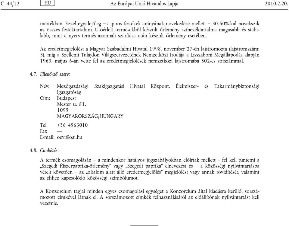 Az eredetmegjelölést a Magyar Szabadalmi Hivatal 1998.