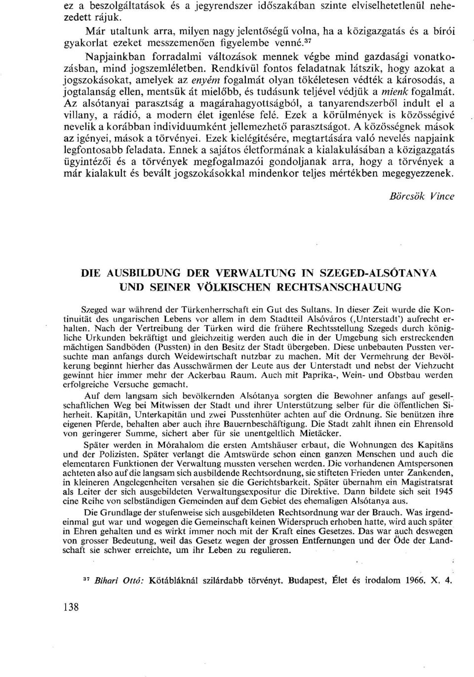 37 Napjainkban forradalmi változások mennek végbe mind gazdasági vonatkozásban, mind jogszemléletben.