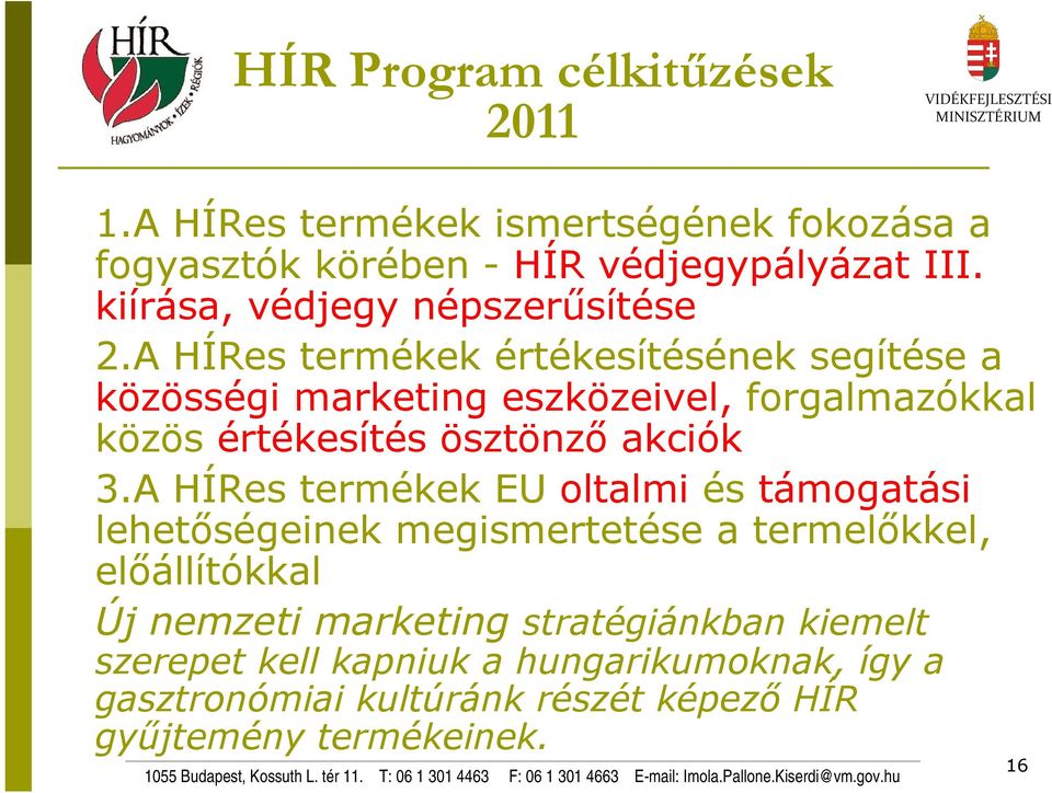 A HÍRes termékek értékesítésének segítése a közösségi marketing eszközeivel, forgalmazókkal közös értékesítés ösztönző akciók 3.