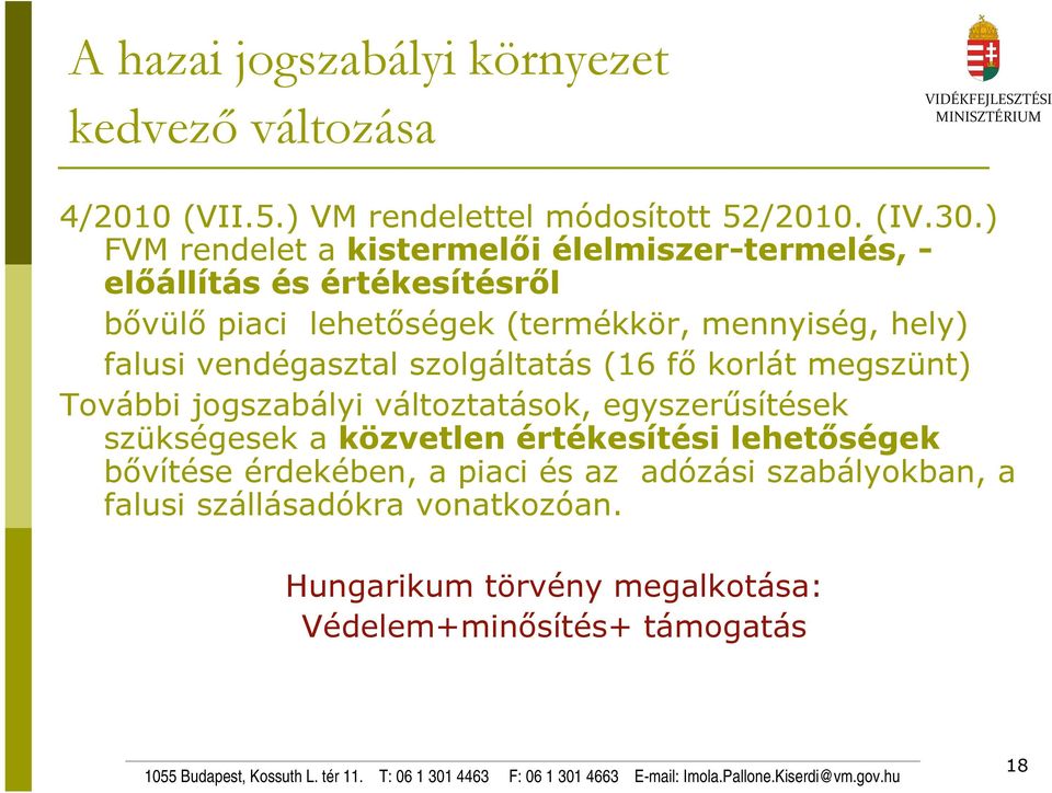 falusi vendégasztal szolgáltatás (16 fő korlát megszünt) További jogszabályi változtatások, egyszerűsítések szükségesek a közvetlen