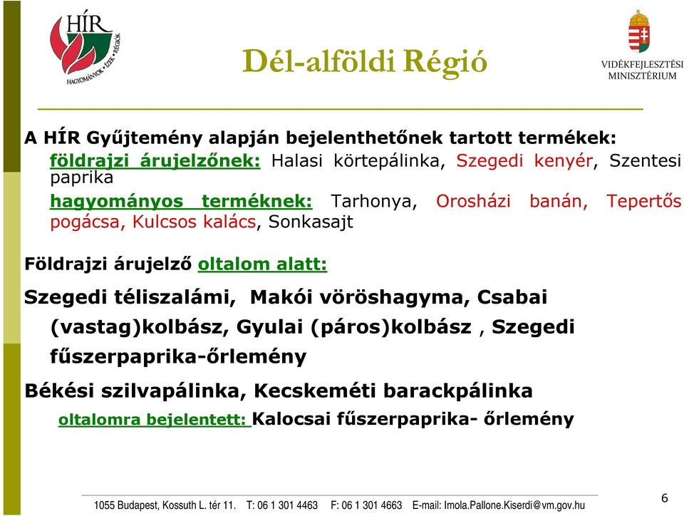 Földrajzi árujelző oltalom alatt: Szegedi téliszalámi, Makói vöröshagyma, Csabai (vastag)kolbász, Gyulai (páros)kolbász,