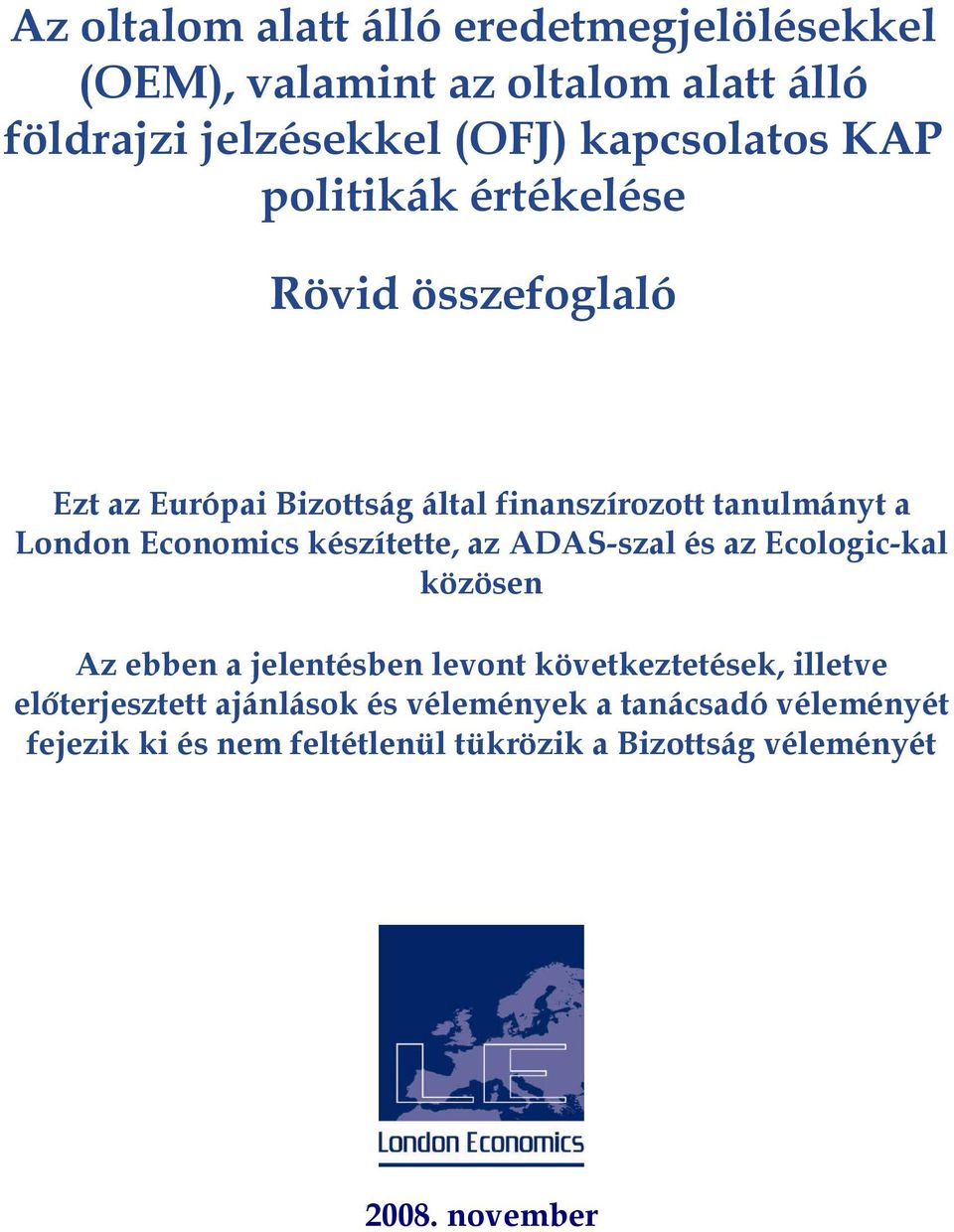 készítette, az ADAS-szal és az Ecologic-kal közösen Az ebben a jelentésben levont következtetések, illetve előterjesztett