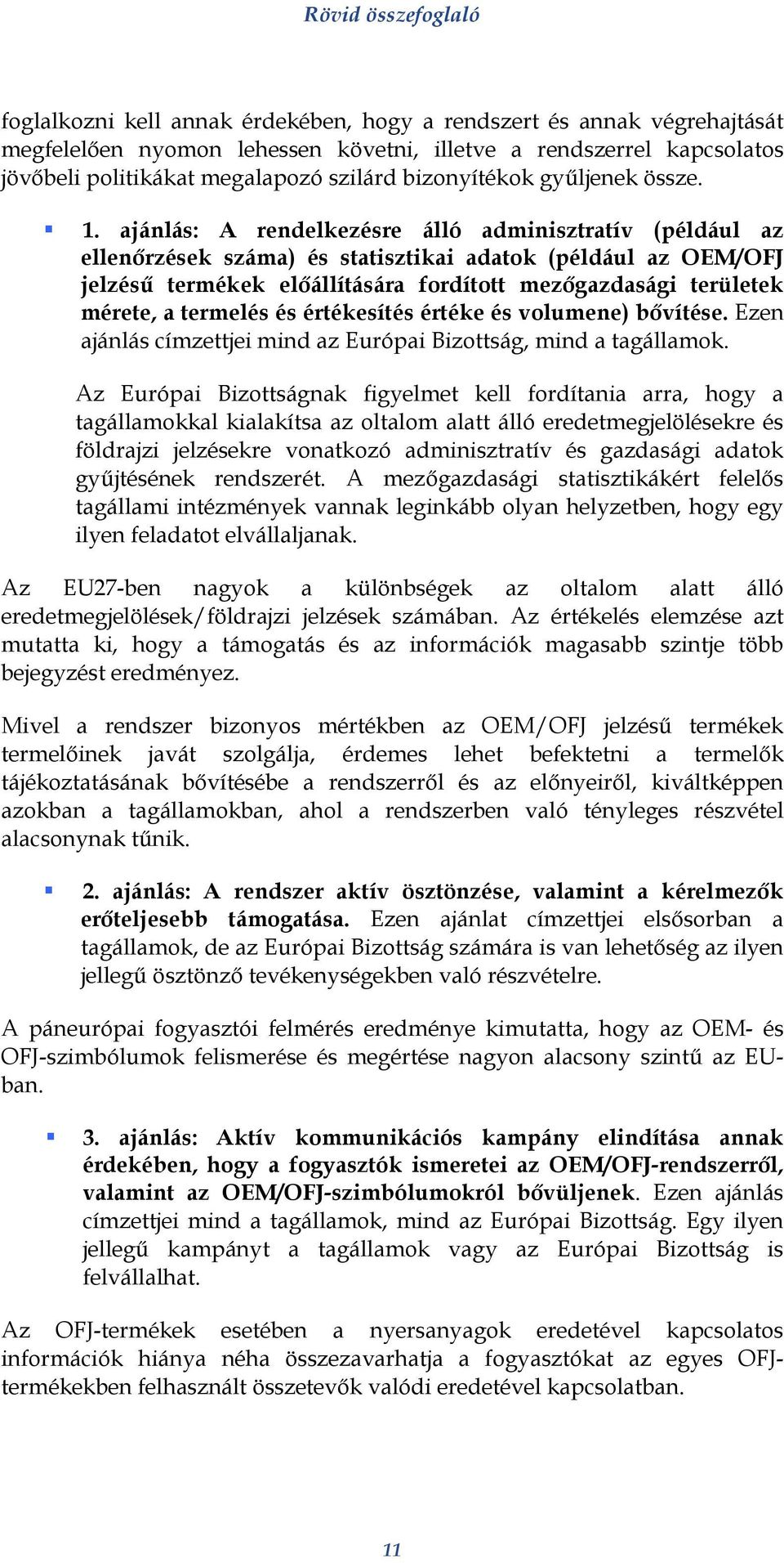 ajánlás: A rendelkezésre álló adminisztratív (például az ellenőrzések száma) és statisztikai adatok (például az OEM/OFJ jelzésű termékek előállítására fordított mezőgazdasági területek mérete, a