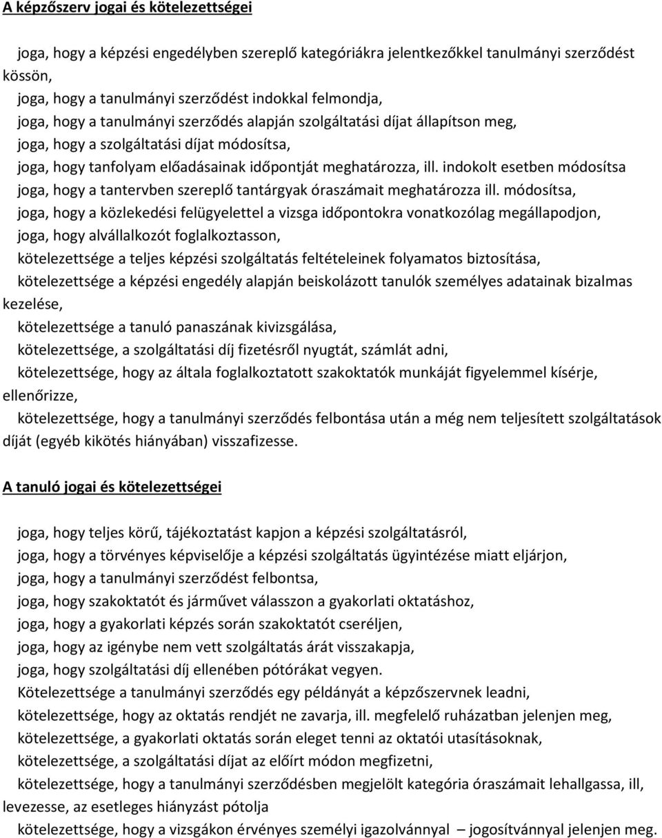 indokolt esetben módosítsa joga, hogy a tantervben szereplő tantárgyak óraszámait meghatározza ill.