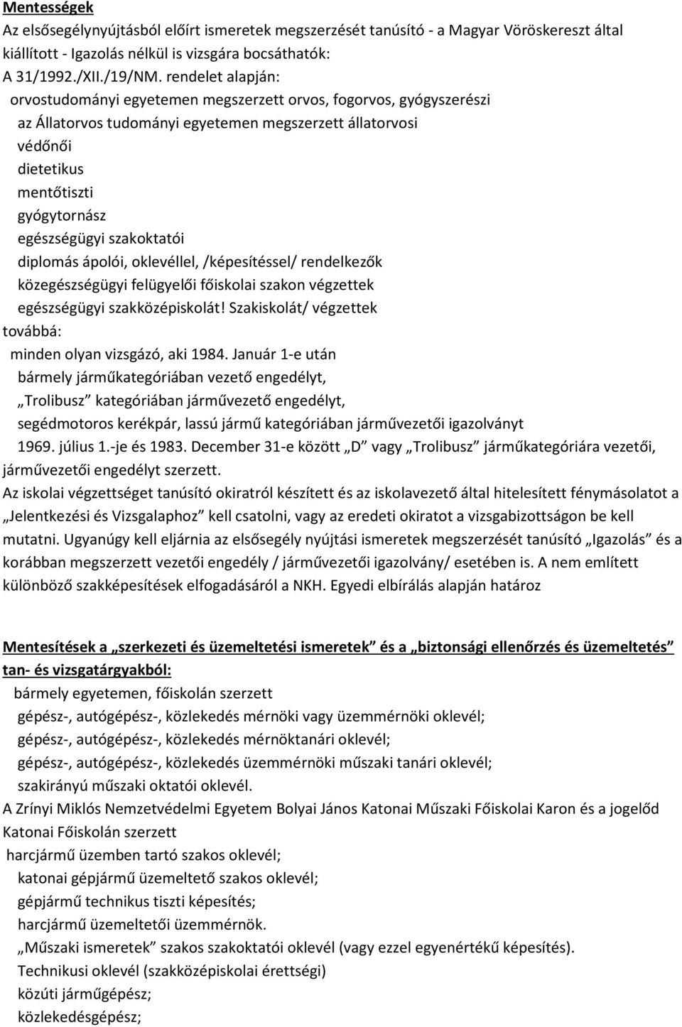 egészségügyi szakoktatói diplomás ápolói, oklevéllel, /képesítéssel/ rendelkezők közegészségügyi felügyelői főiskolai szakon végzettek egészségügyi szakközépiskolát!