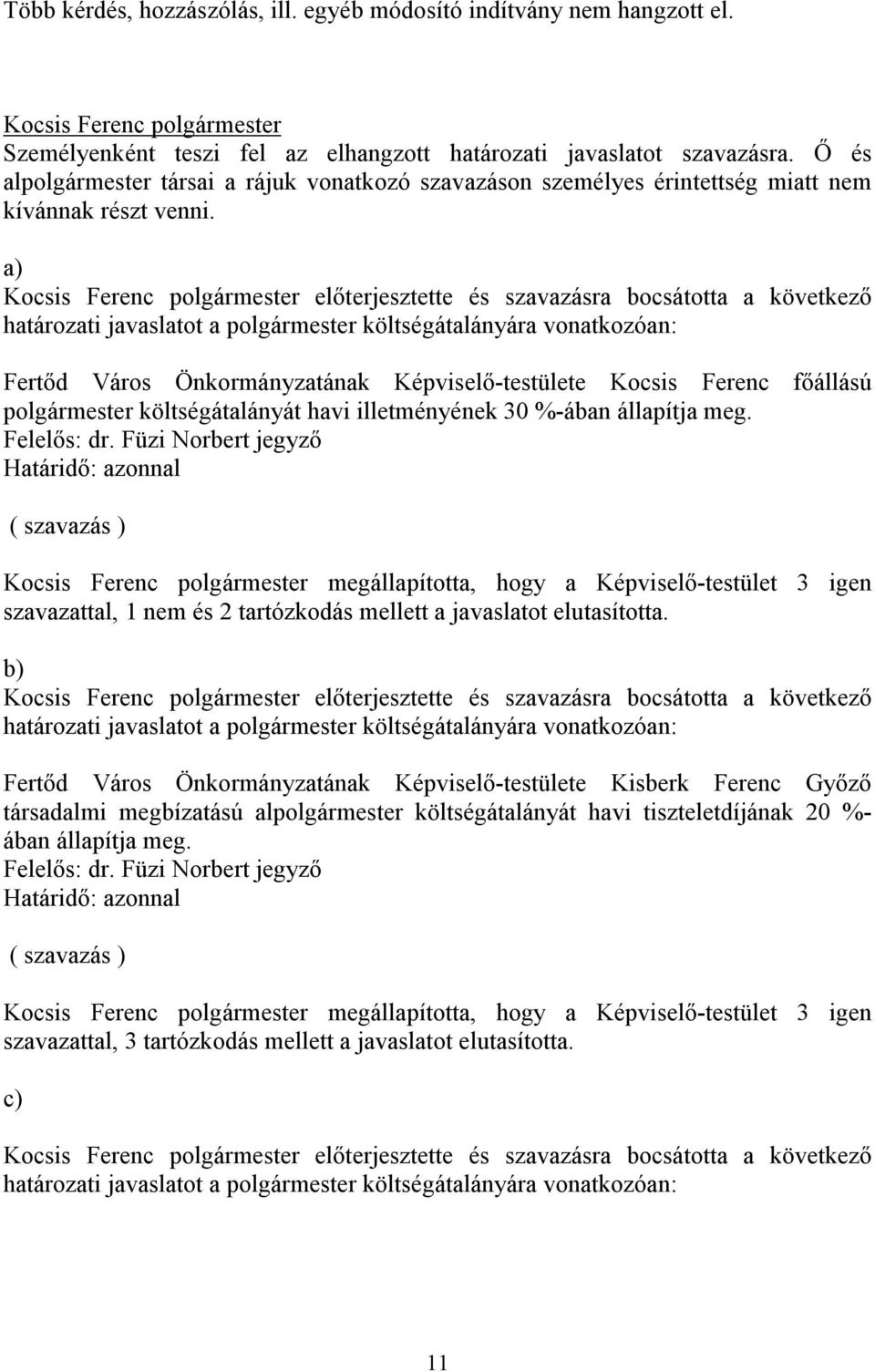 a) előterjesztette és szavazásra bocsátotta a következő határozati javaslatot a költségátalányára vonatkozóan: Fertőd Város Önkormányzatának Képviselő-testülete Kocsis Ferenc főállású