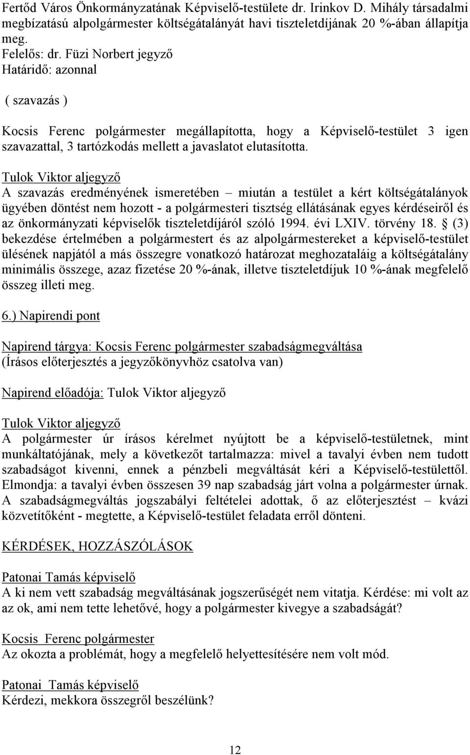 Tulok Viktor aljegyző A szavazás eredményének ismeretében miután a testület a kért költségátalányok ügyében döntést nem hozott - a i tisztség ellátásának egyes kérdéseiről és az önkormányzati