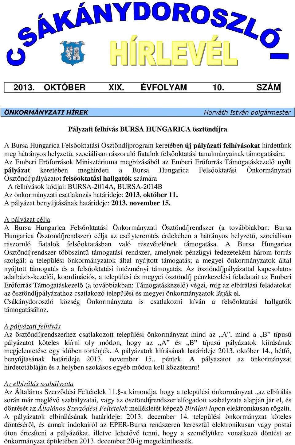 hátrányos helyzetű, szociálisan rászoruló fiatalok felsőoktatási tanulmányainak támogatására.