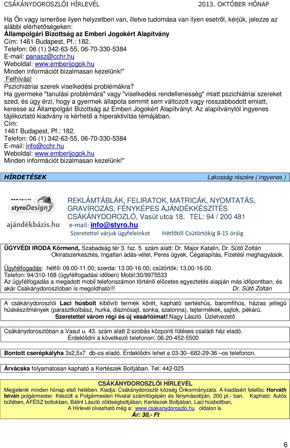 Ha gyermeke "tanulási problémára" vagy "viselkedési rendellenesség" miatt pszichiátriai szereket szed, és úgy érzi, hogy a gyermek állapota semmit sem változott vagy rosszabbodott emiatt, keresse az