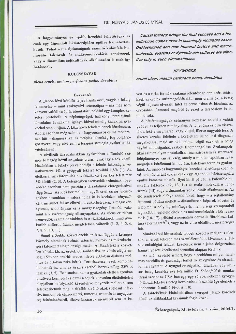 KULCSSZAYAK ulcus crurß, rnulutn perforans pedis, decubitus Causal therapy brings the final success and a brp afuhrough comes even in seemngly incurable cases' Otd-fashioned and new humoral factors