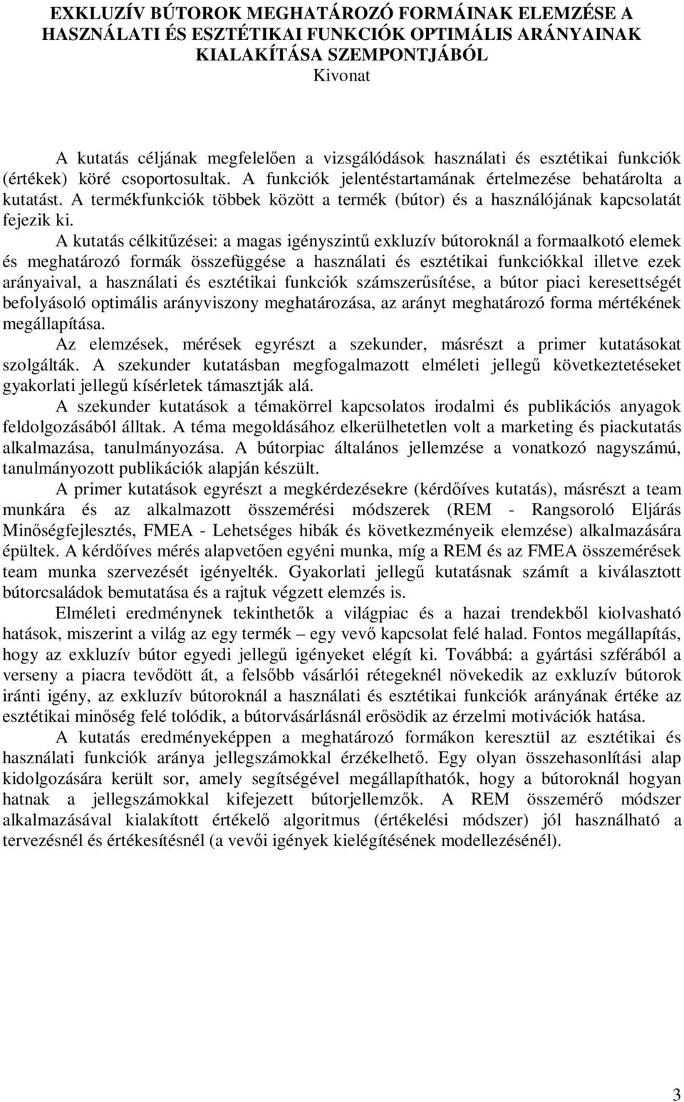 A termékfunkciók többek között a termék (bútor) és a használójának kapcsolatát fejezik ki.