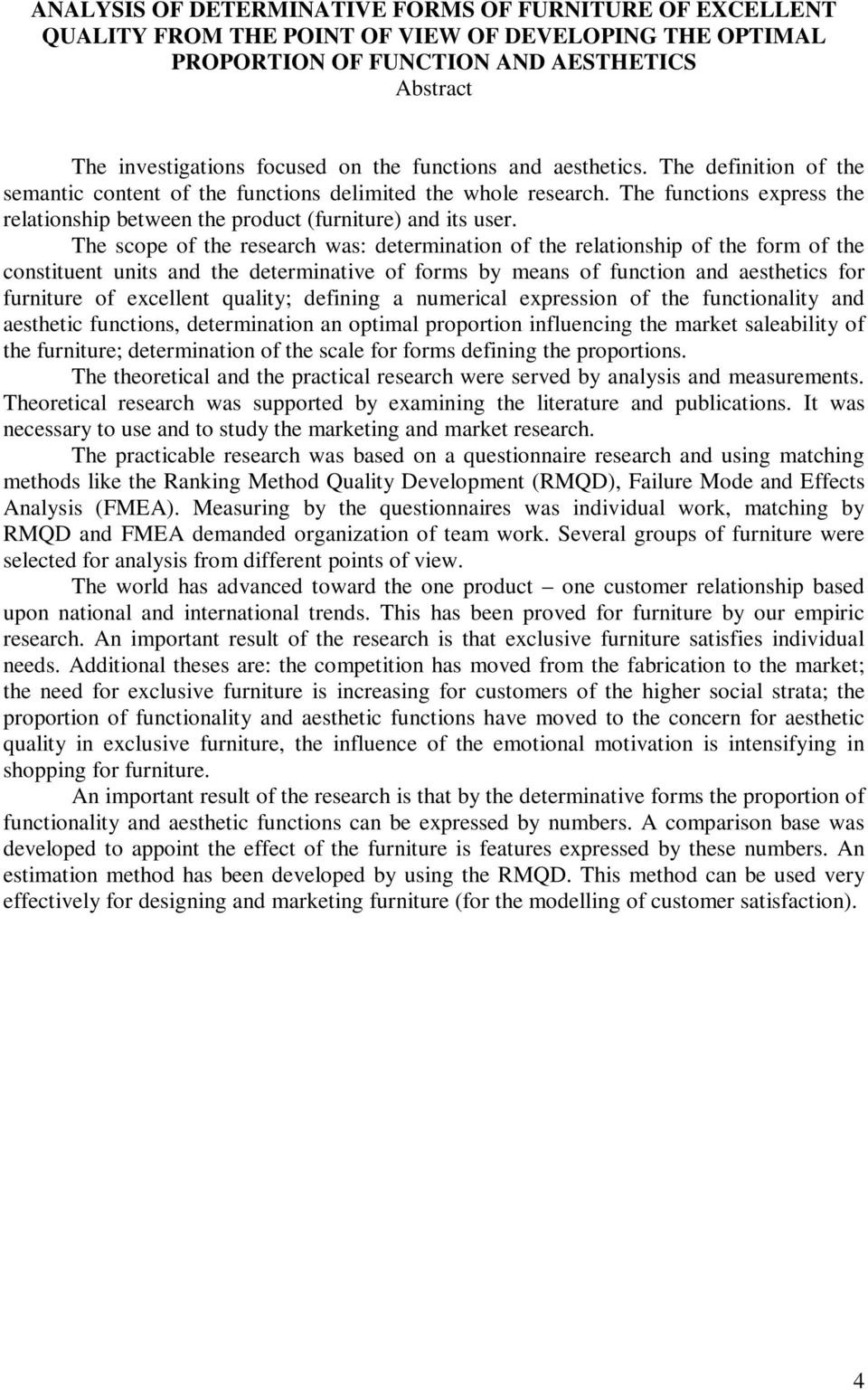 The scope of the research was: determination of the relationship of the form of the constituent units and the determinative of forms by means of function and aesthetics for furniture of excellent