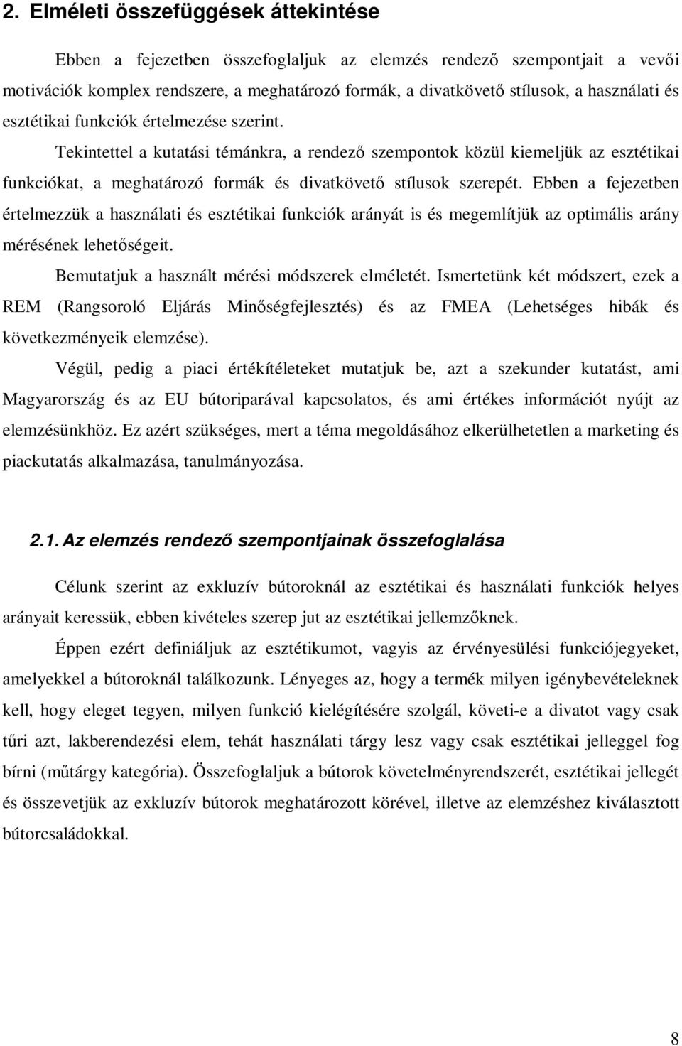 Ebben a fejezetben értelmezzük a használati és esztétikai funkciók arányát is és megemlítjük az optimális arány mérésének lehetőségeit. Bemutatjuk a használt mérési módszerek elméletét.