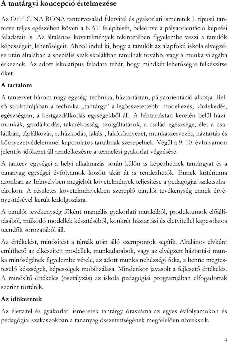 Az általános követelmények tekintetében figyelembe veszi a tanulók képességeit, lehetőségeit.