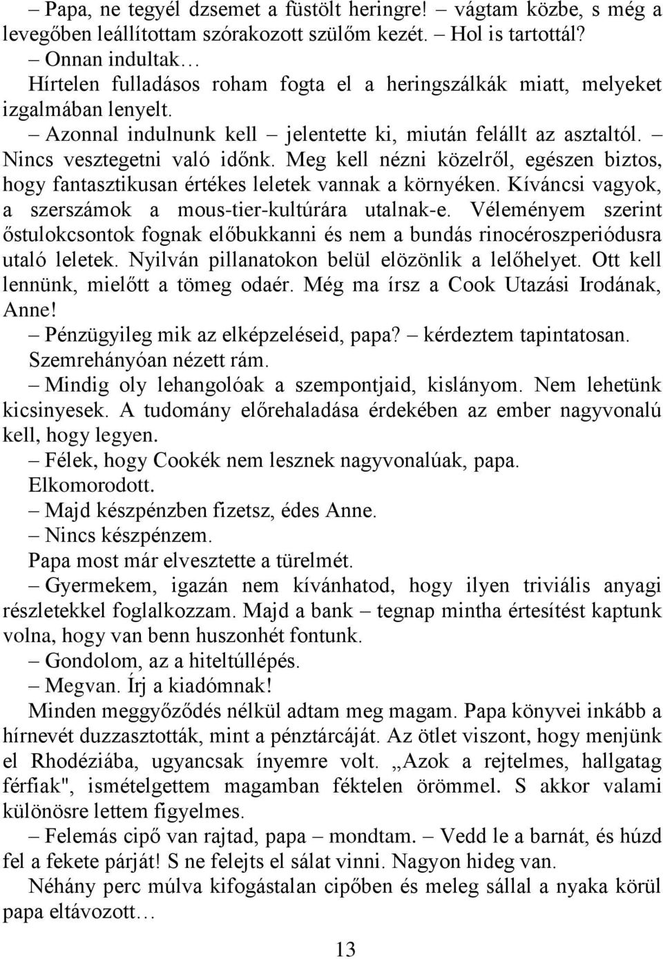 Meg kell nézni közelről, egészen biztos, hogy fantasztikusan értékes leletek vannak a környéken. Kíváncsi vagyok, a szerszámok a mous-tier-kultúrára utalnak-e.