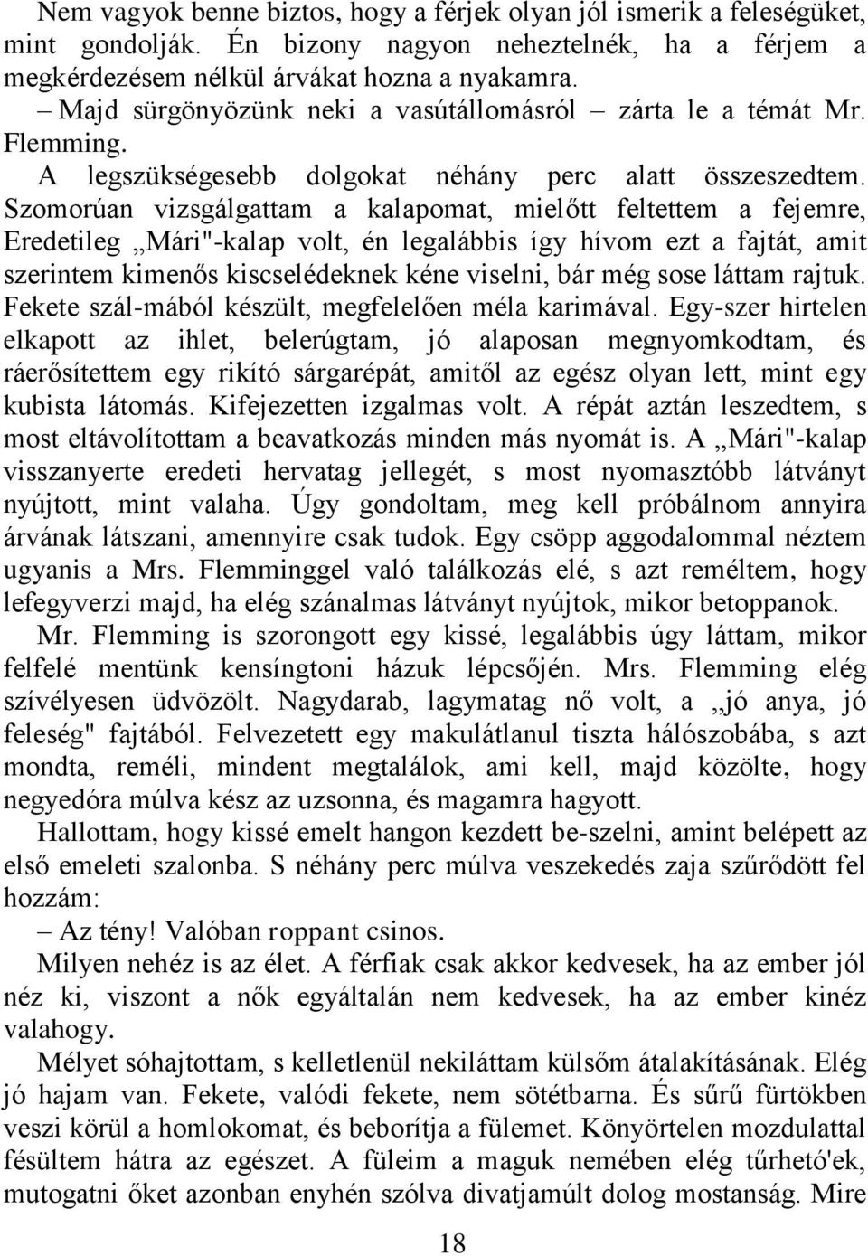 Szomorúan vizsgálgattam a kalapomat, mielőtt feltettem a fejemre, Eredetileg Mári"-kalap volt, én legalábbis így hívom ezt a fajtát, amit szerintem kimenős kiscselédeknek kéne viselni, bár még sose