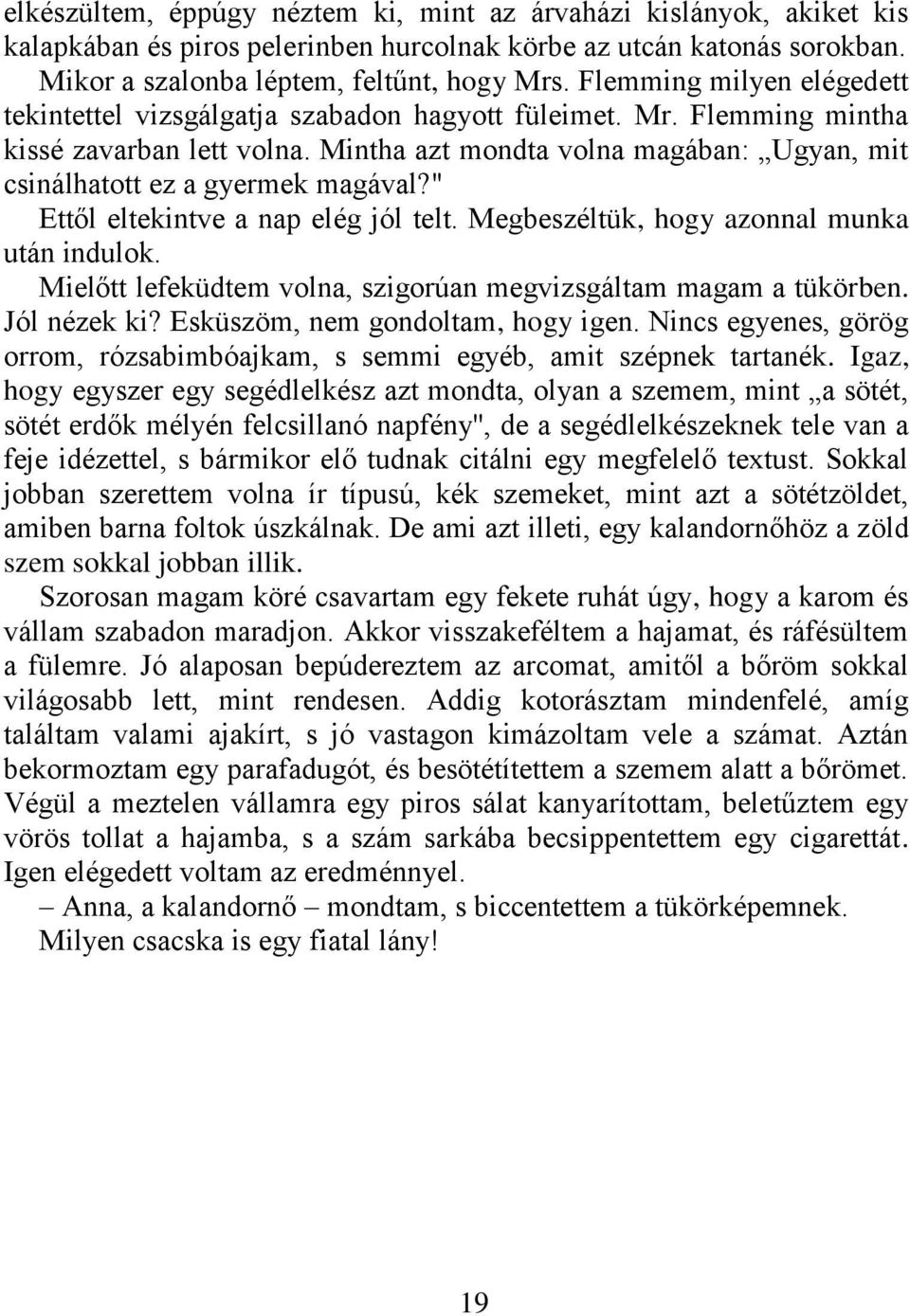 Mintha azt mondta volna magában: Ugyan, mit csinálhatott ez a gyermek magával?" Ettől eltekintve a nap elég jól telt. Megbeszéltük, hogy azonnal munka után indulok.