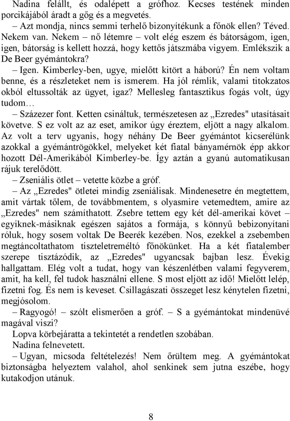 Kimberley-ben, ugye, mielőtt kitört a háború? Én nem voltam benne, és a részleteket nem is ismerem. Ha jól rémlik, valami titokzatos okból eltussolták az ügyet, igaz?