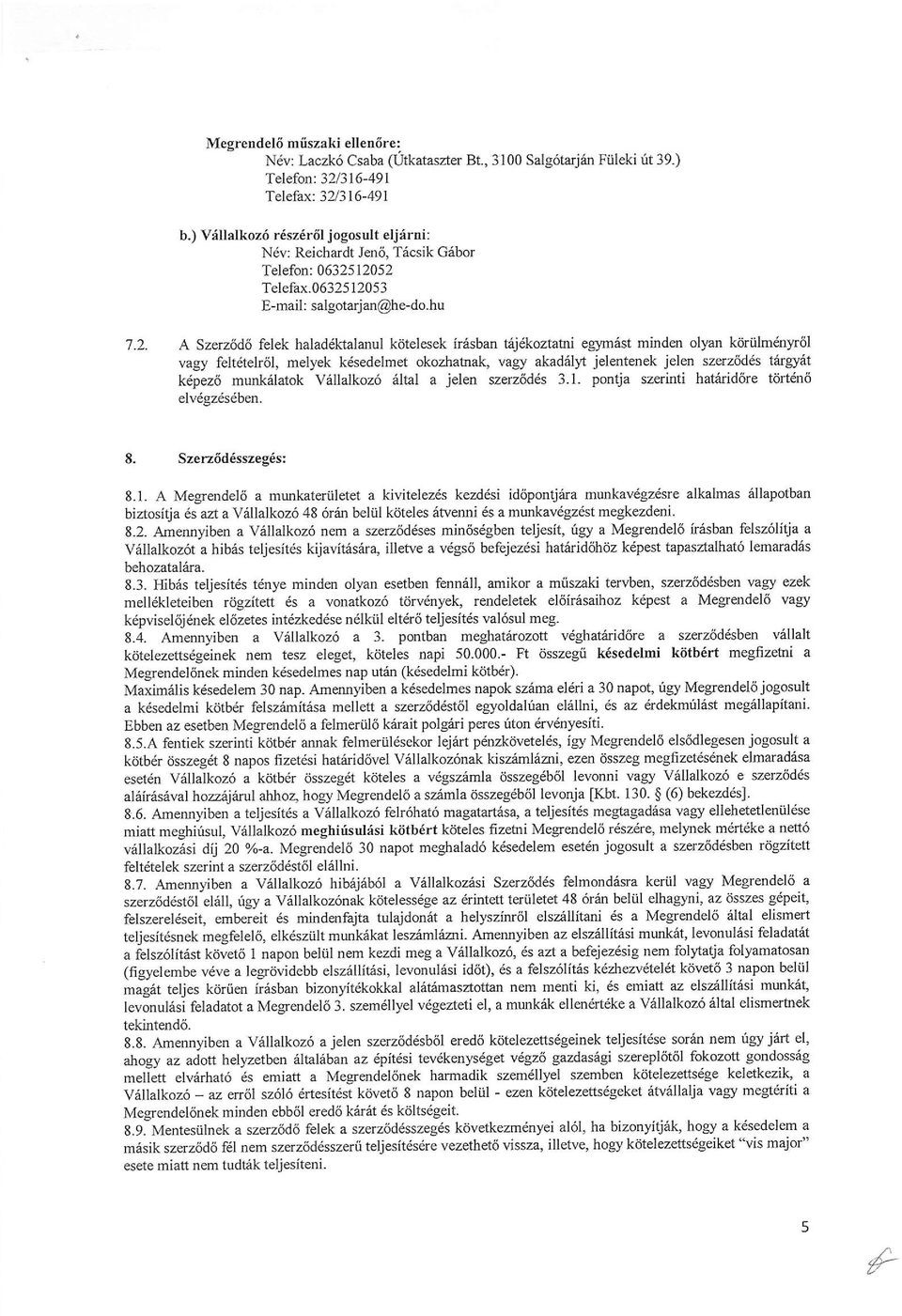 Szenodo felek halad ktalanul kdtelesek irisban t j&oztabi' egym6st minden olyan kcirnhndnyr6l vagy feltdtelr6l, melyek kesedelmet okozhatnak, vagy akadrill't jelentenek ieler.