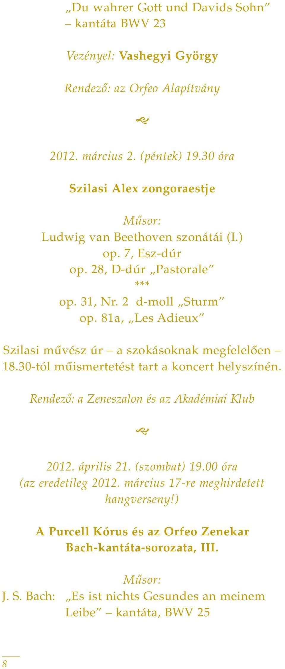 81a, Les Adieux Szilasi mûvész úr a szokásoknak megfelelôen 18.30-tól mûismertetést tart a koncert helyszínén. Rendezô: a Zeneszalon és az Akadémiai Klub 2012.
