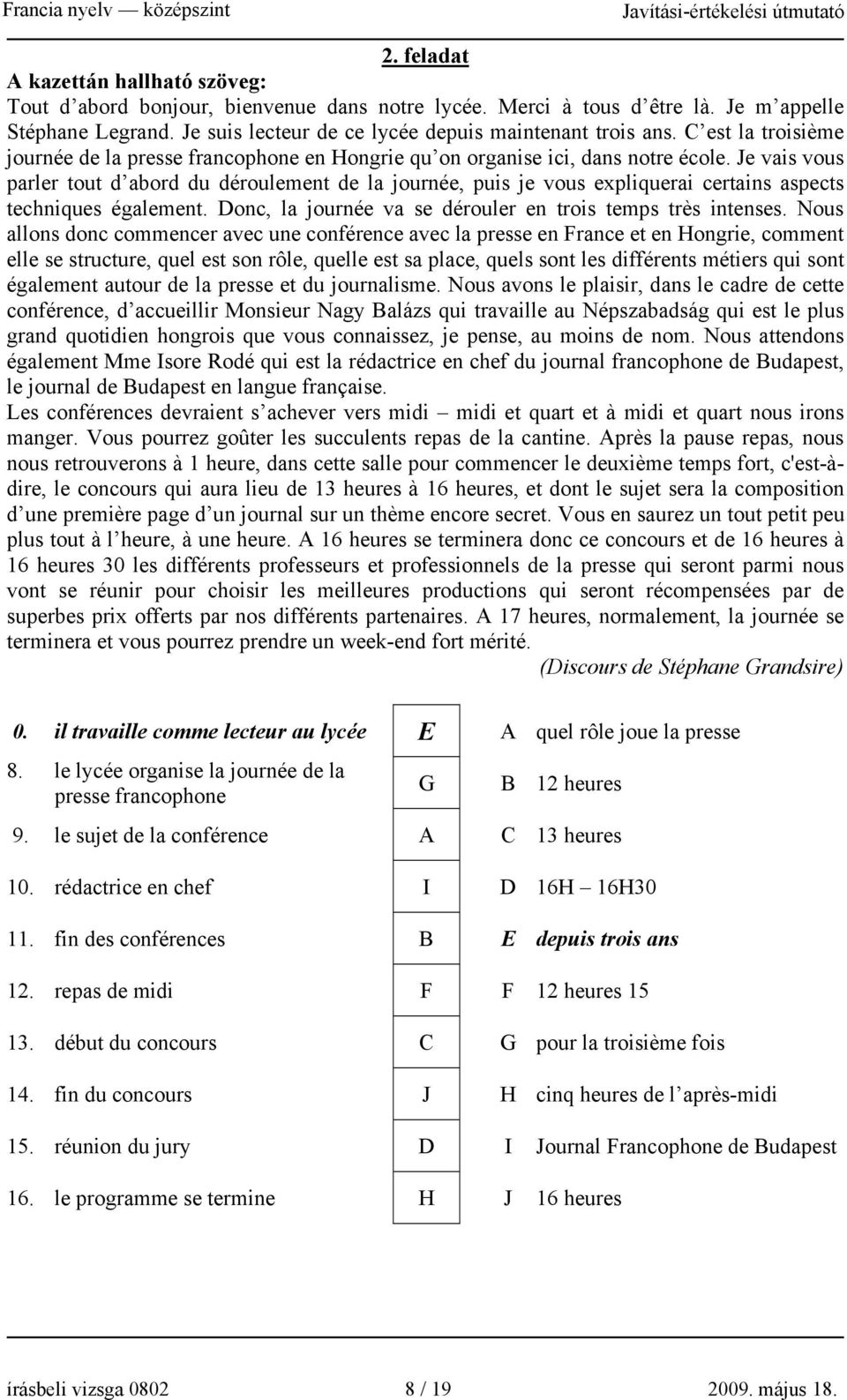 Je vais vous parler tout d abord du déroulement de la journée, puis je vous expliquerai certains aspects techniques également. Donc, la journée va se dérouler en trois temps très intenses.