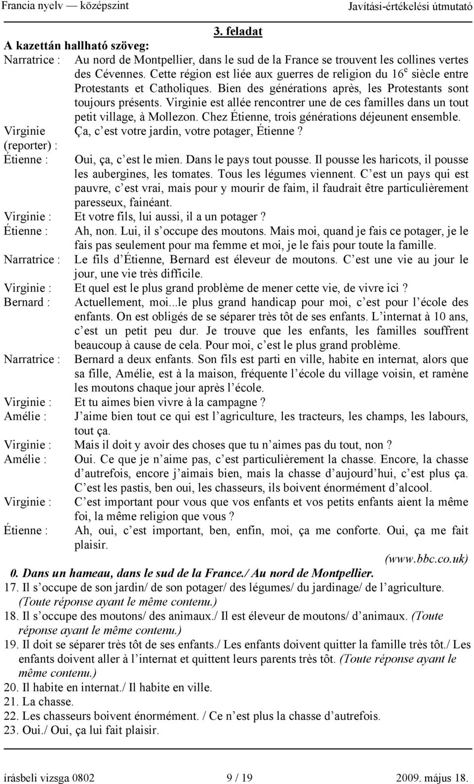 Virginie est allée rencontrer une de ces familles dans un tout petit village, à Mollezon. Chez Étienne, trois générations déjeunent ensemble. Virginie Ça, c est votre jardin, votre potager, Étienne?