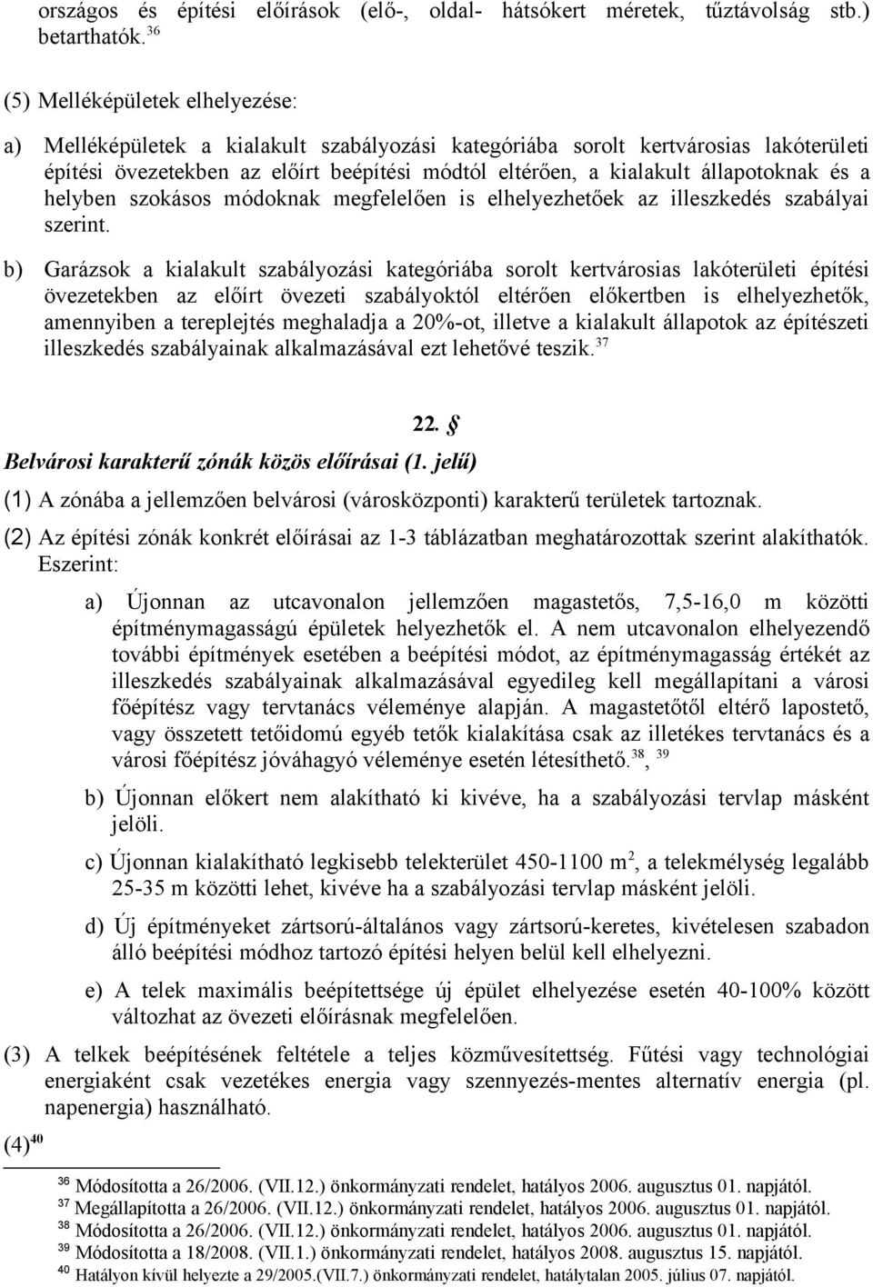 állapotoknak és a helyben szokásos módoknak megfelelően is elhelyezhetőek az illeszkedés szabályai szerint.