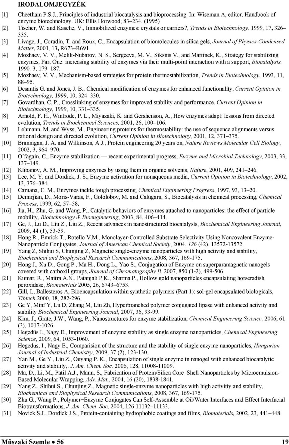 , Encapsulation of biomolecules in silica gels, Journal of Physics-Condensed Matter, 2001, 13, R673 R691. [4] Mozhaev, V. V., Melik-Nubarov, N. S., Sergeeva, M. V., Siksnis V., and Martinek, K.