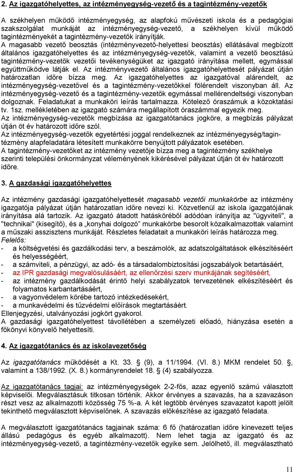 A magasabb vezető beosztás (intézményvezető-helyettesi beosztás) ellátásával megbízott általános igazgatóhelyettes és az intézményegység-vezetők, valamint a vezető beosztású tagintézmény-vezetők